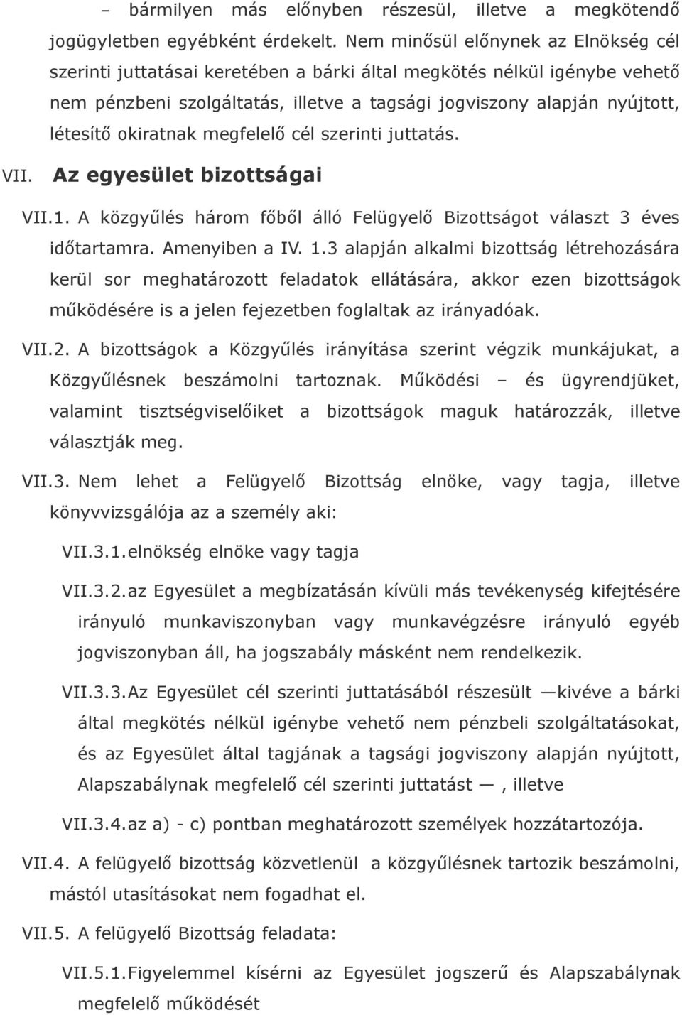 okiratnak megfelelő cél szerinti juttatás. VII. Az egyesület bizottságai VII.1. A közgyűlés három főből álló Felügyelő Bizottságot választ 3 éves időtartamra. Amenyiben a IV. 1.