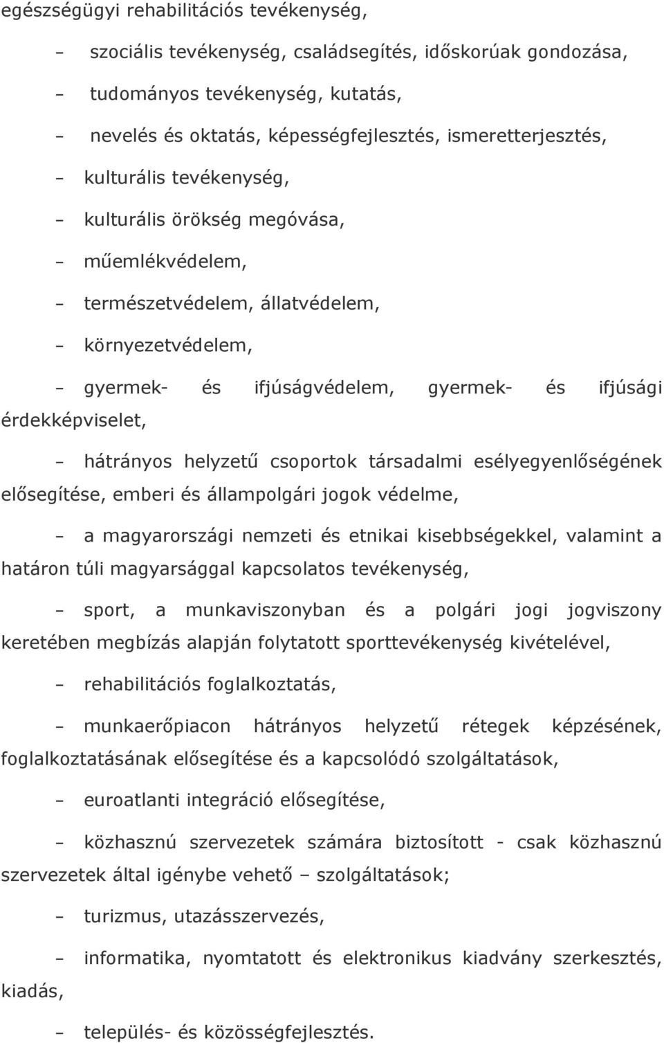 helyzetű csoportok társadalmi esélyegyenlőségének elősegítése, emberi és állampolgári jogok védelme, a magyarországi nemzeti és etnikai kisebbségekkel, valamint a határon túli magyarsággal