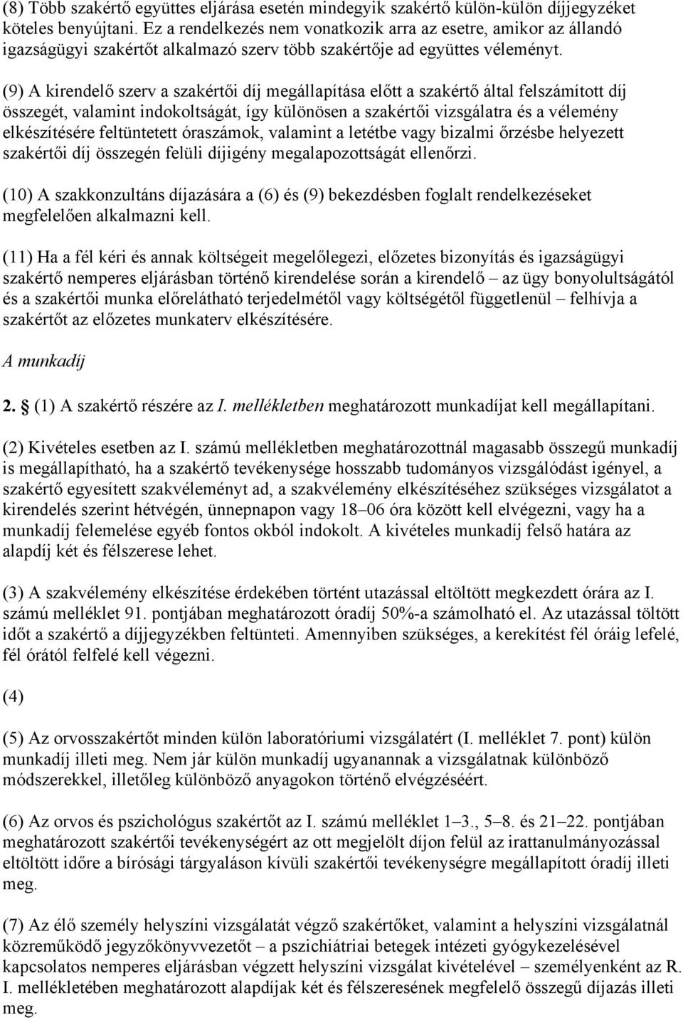 (9) A kirendelő szerv a szakértői díj megállapítása előtt a szakértő által felszámított díj összegét, valamint indokoltságát, így különösen a szakértői vizsgálatra és a vélemény elkészítésére