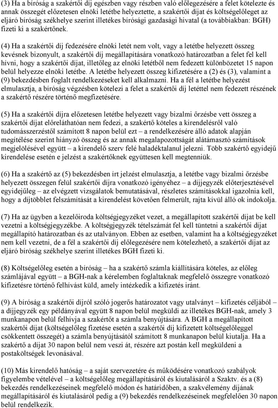 (4) Ha a szakértői díj fedezésére elnöki letét nem volt, vagy a letétbe helyezett összeg kevésnek bizonyult, a szakértői díj megállapítására vonatkozó határozatban a felet fel kell hívni, hogy a