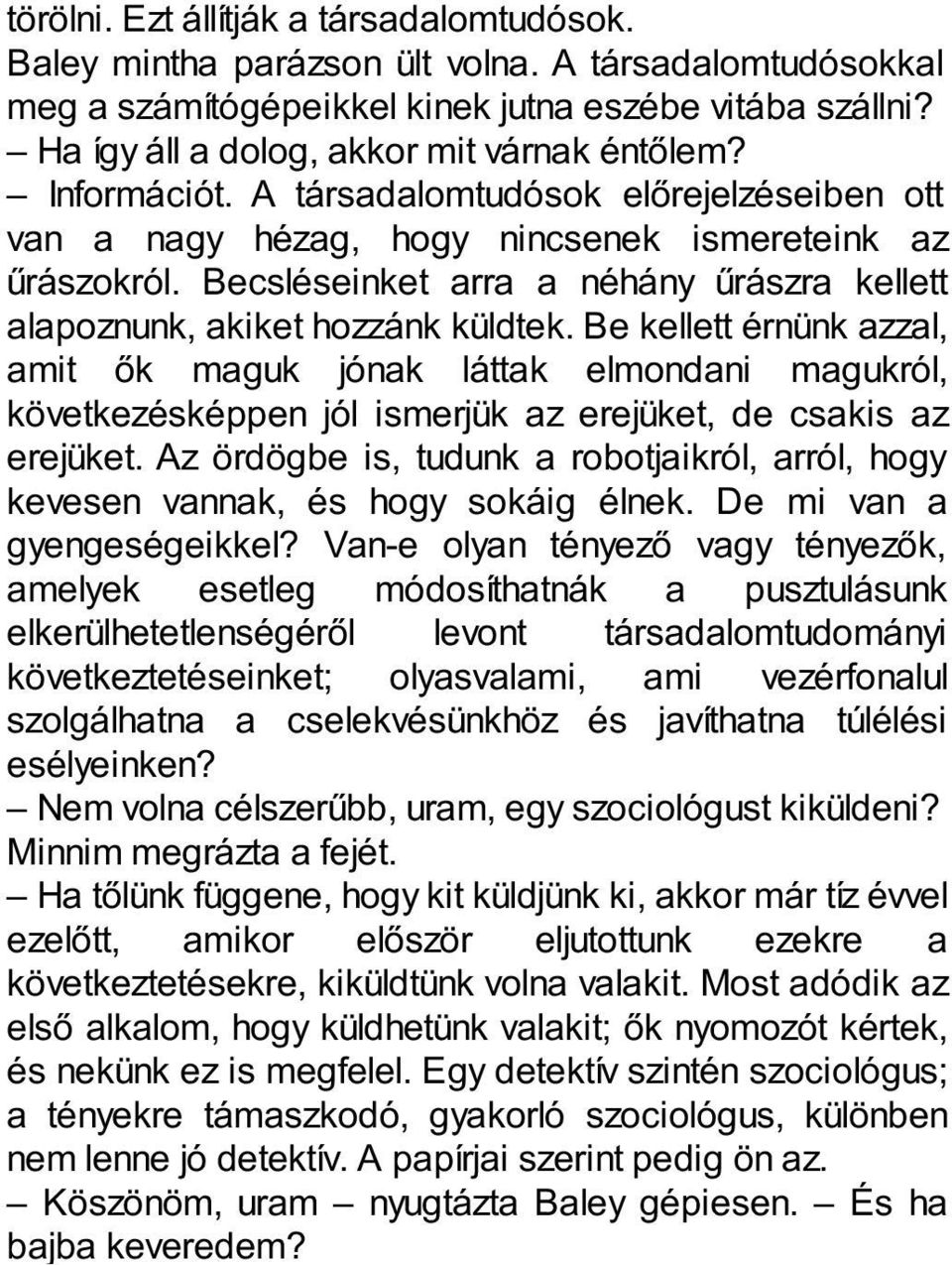 Becsléseinket arra a néhány űrászra kellett alapoznunk, akiket hozzánk küldtek.