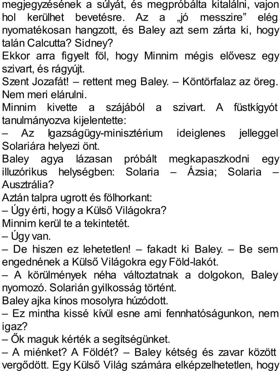 A füstkígyót tanulmányozva kijelentette: Az Igazságügy-minisztérium ideiglenes jelleggel Solariára helyezi önt.