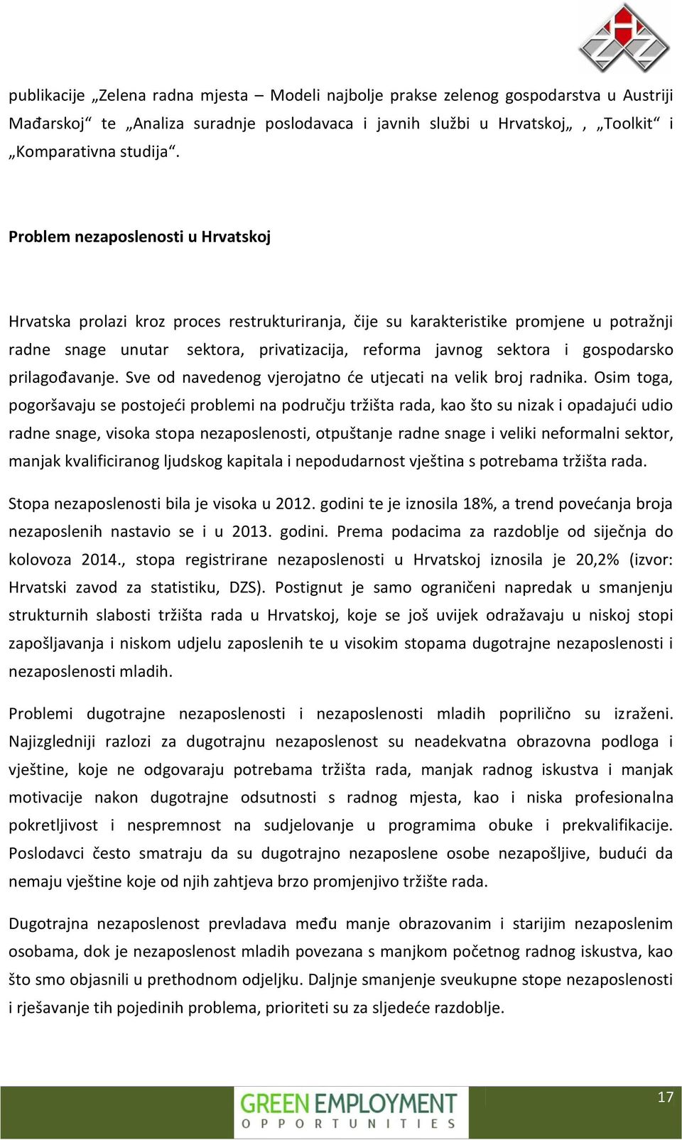 gospodarsko prilagođavanje. Sve od navedenog vjerojatno će utjecati na velik broj radnika.