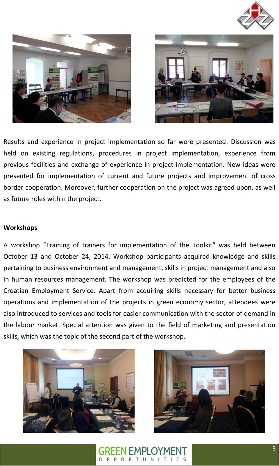 New ideas were presented for implementation of current and future projects and improvement of cross border cooperation.