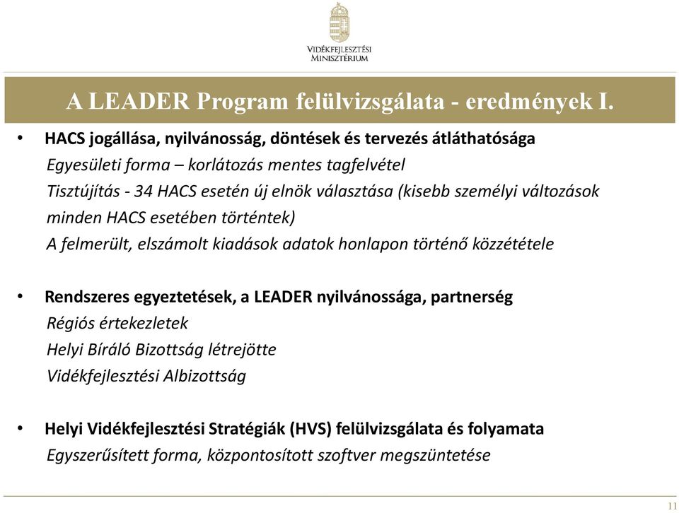 választása (kisebb személyi változások minden HACS esetében történtek) A felmerült, elszámolt kiadások adatok honlapon történő közzététele Rendszeres