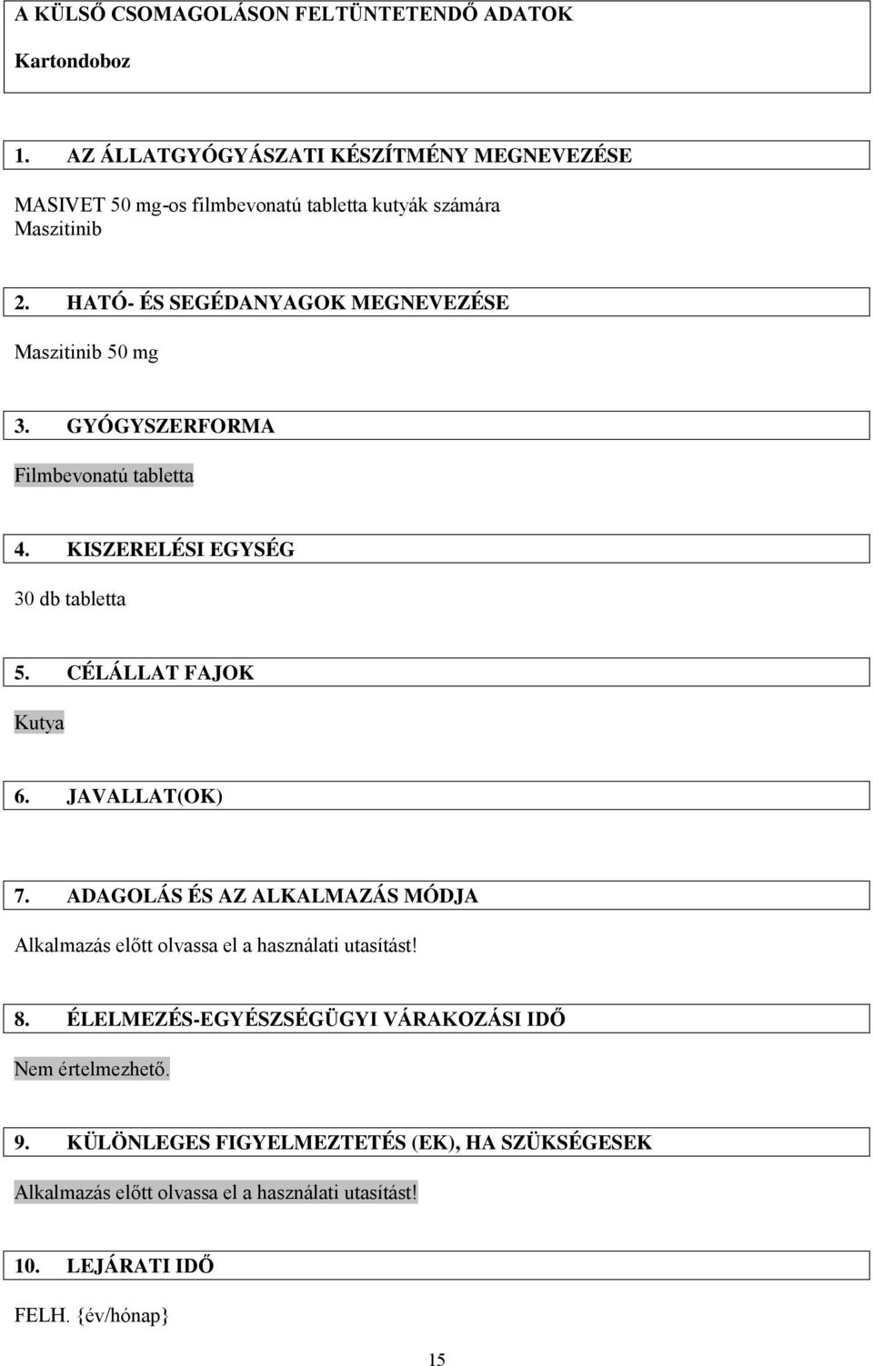 HATÓ- ÉS SEGÉDANYAGOK MEGNEVEZÉSE Maszitinib 50 mg 3. GYÓGYSZERFORMA Filmbevonatú tabletta 4. KISZERELÉSI EGYSÉG 30 db tabletta 5. CÉLÁLLAT FAJOK Kutya 6.