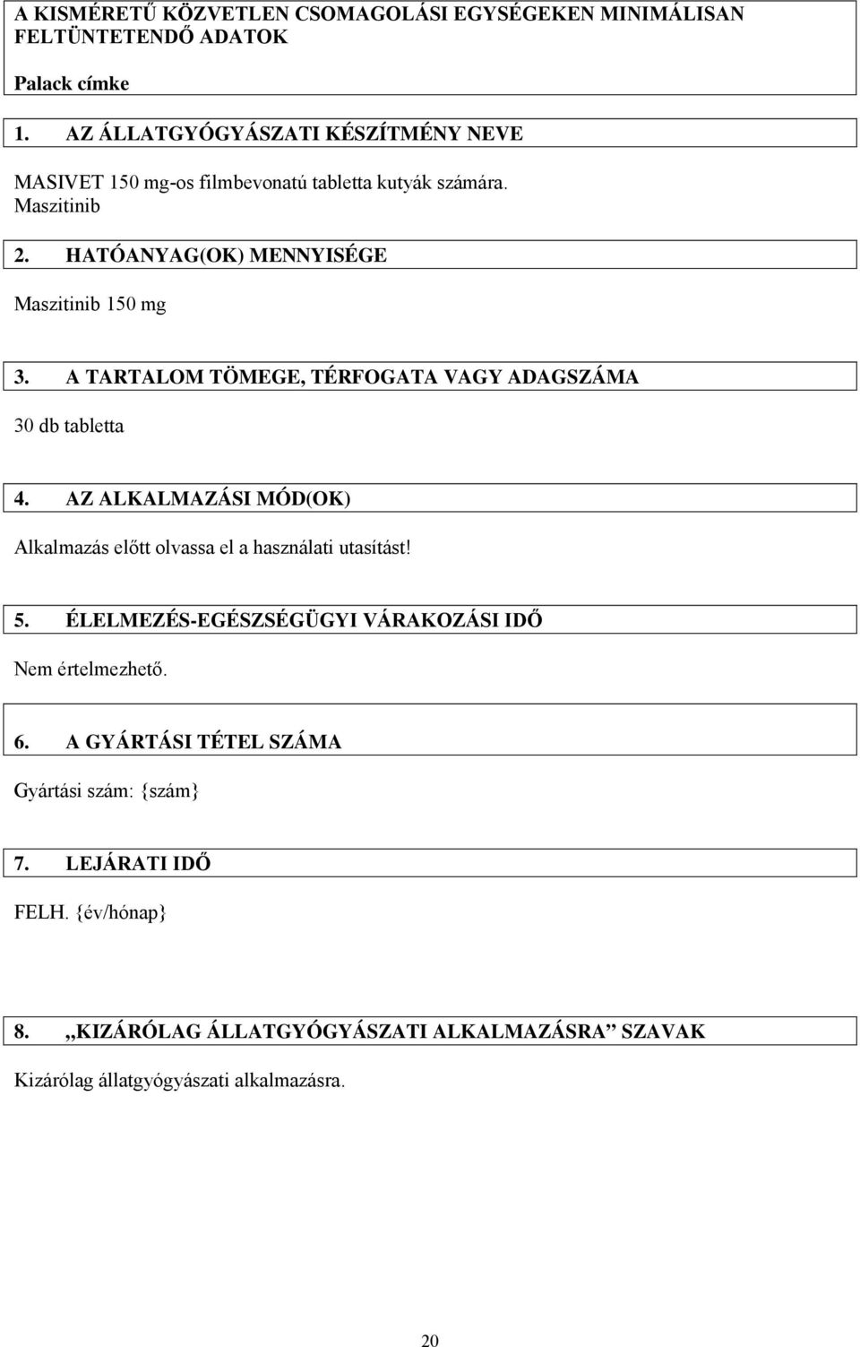 A TARTALOM TÖMEGE, TÉRFOGATA VAGY ADAGSZÁMA 30 db tabletta 4. AZ ALKALMAZÁSI MÓD(OK) Alkalmazás előtt olvassa el a használati utasítást! 5.