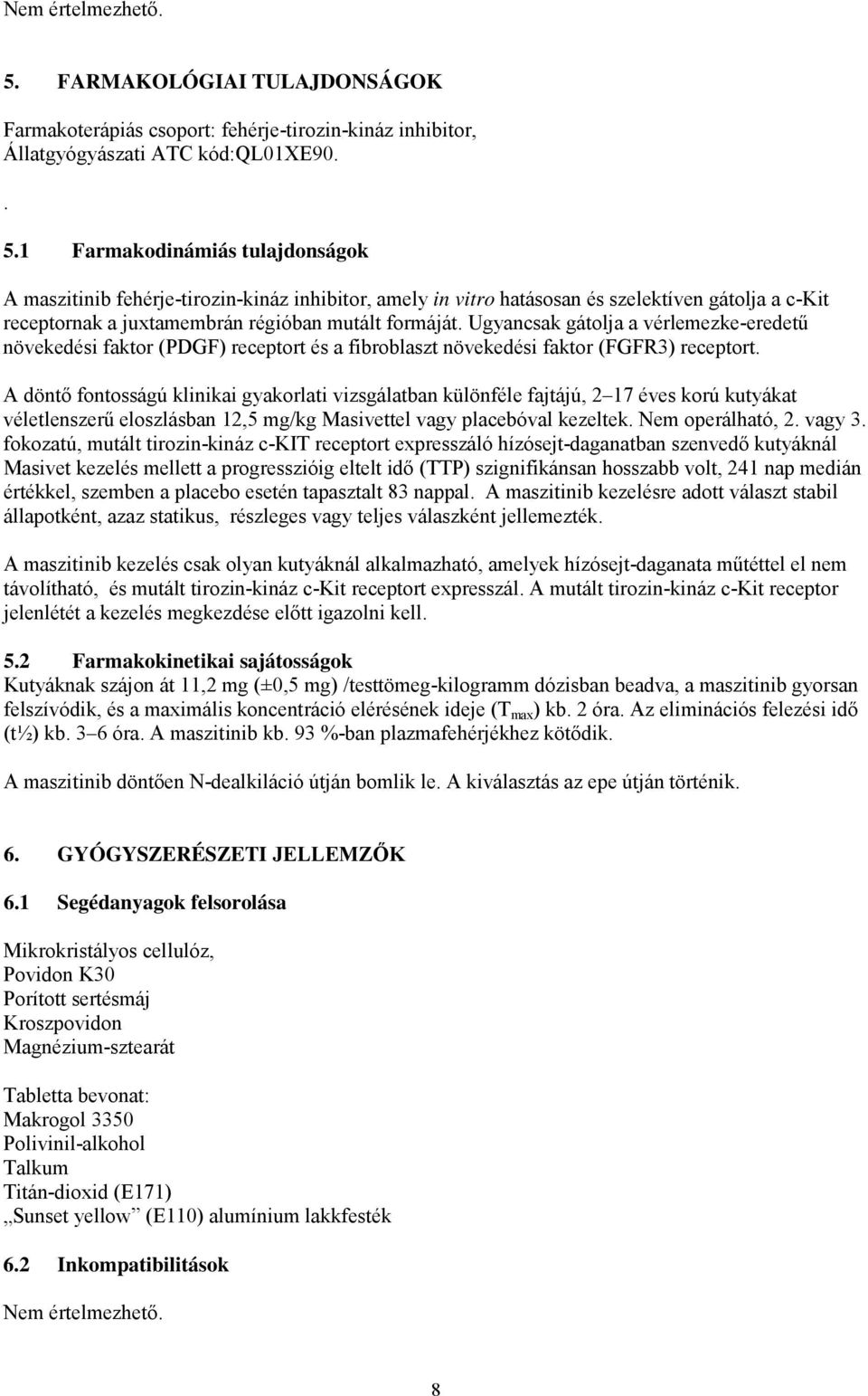 1 Farmakodinámiás tulajdonságok A maszitinib fehérje-tirozin-kináz inhibitor, amely in vitro hatásosan és szelektíven gátolja a c-kit receptornak a juxtamembrán régióban mutált formáját.