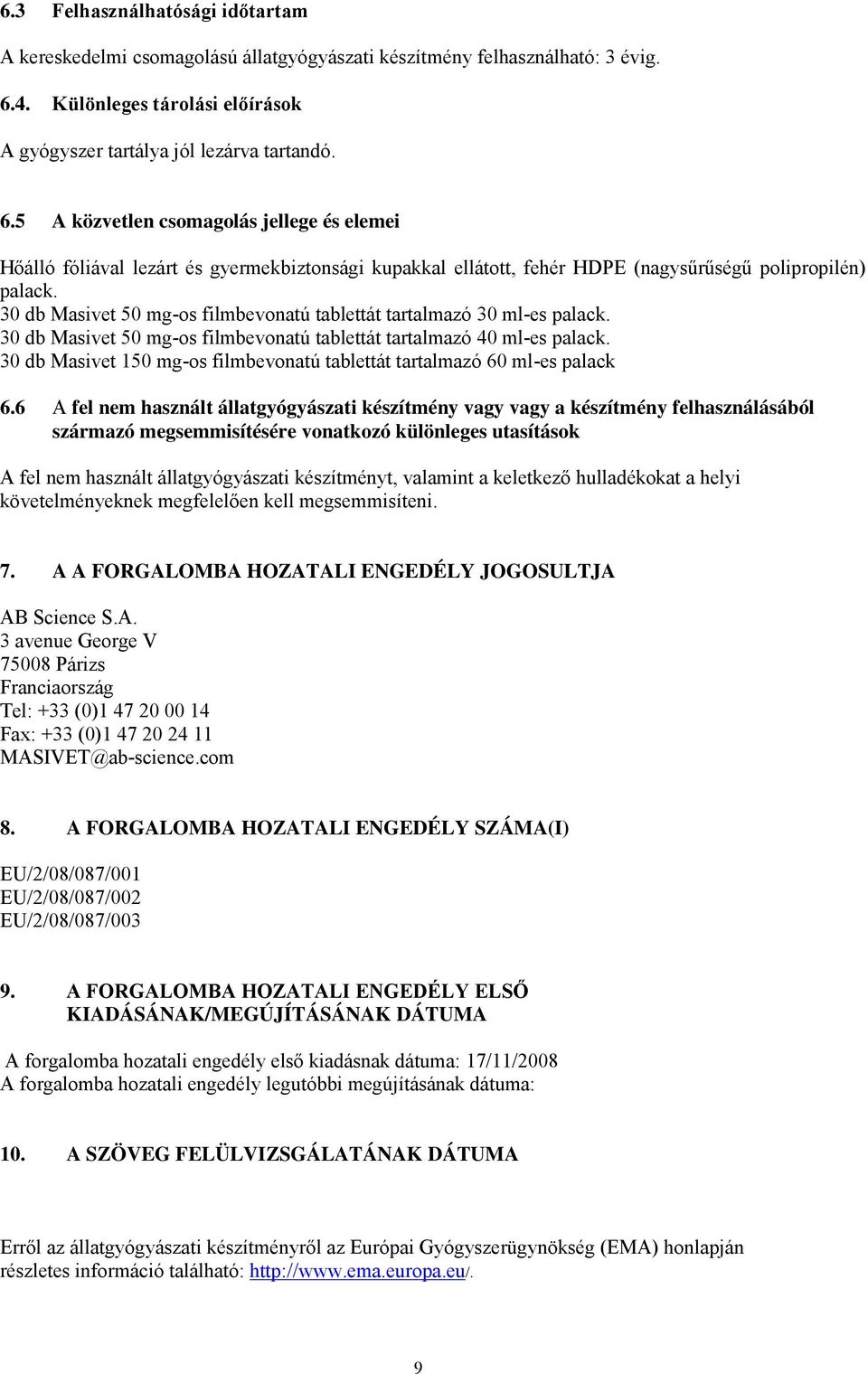 5 A közvetlen csomagolás jellege és elemei Hőálló fóliával lezárt és gyermekbiztonsági kupakkal ellátott, fehér HDPE (nagysűrűségű polipropilén) palack.