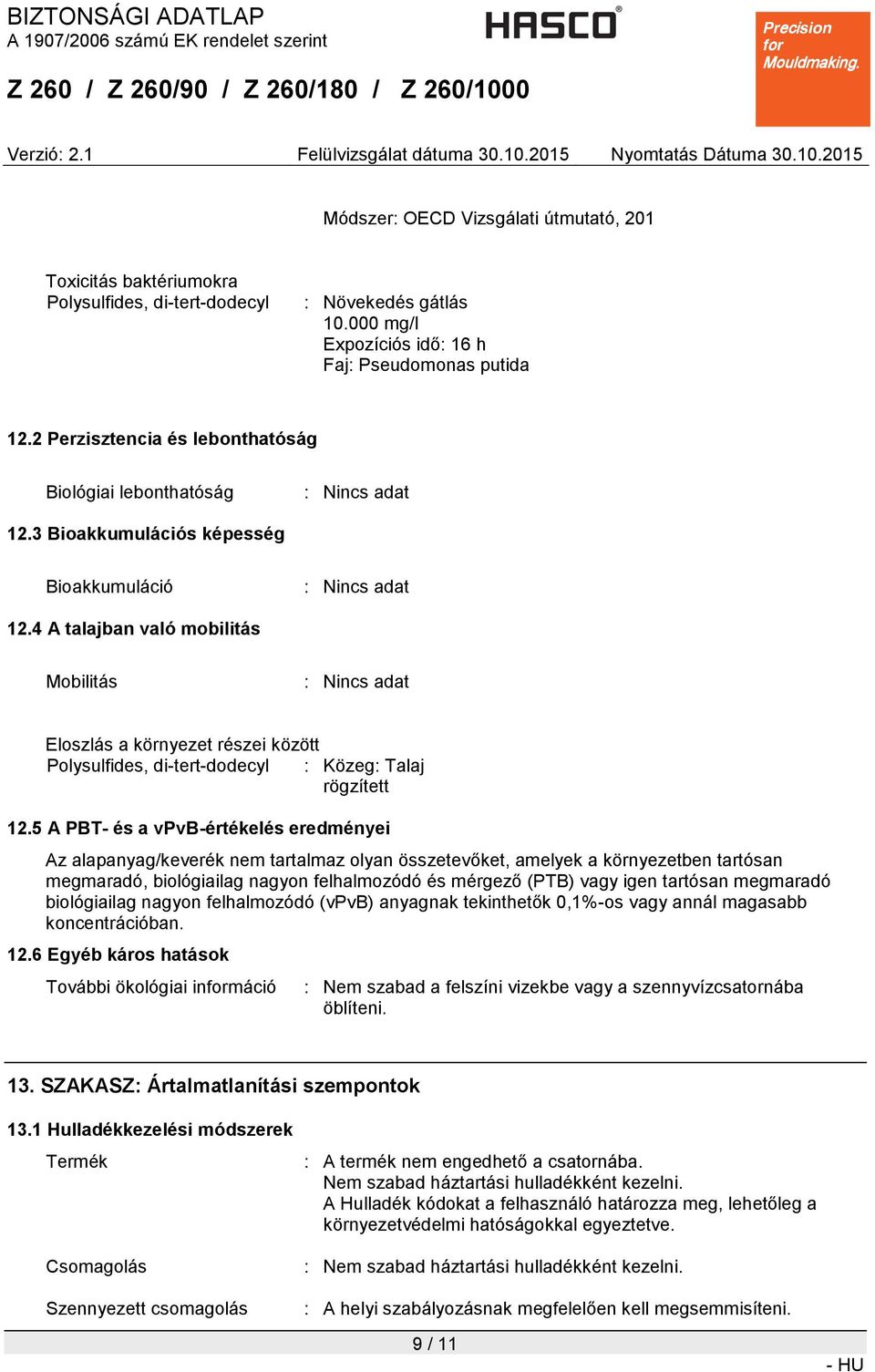 4 A talajban való mobilitás Mobilitás : Nincs adat Eloszlás a környezet részei között : Közeg: Talaj rögzített 12.