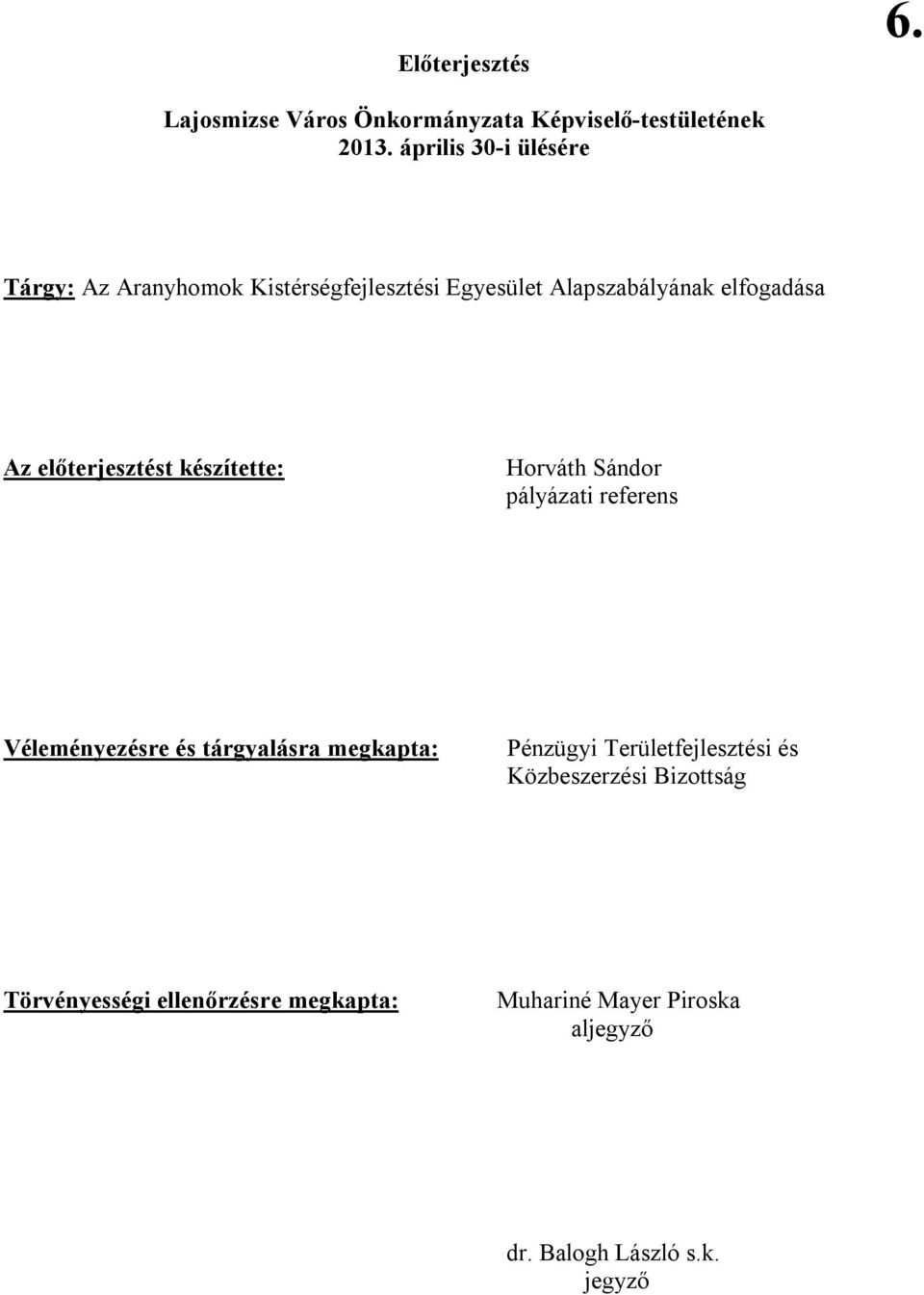 előterjesztést készítette: Horváth Sándor pályázati referens Véleményezésre és tárgyalásra megkapta: