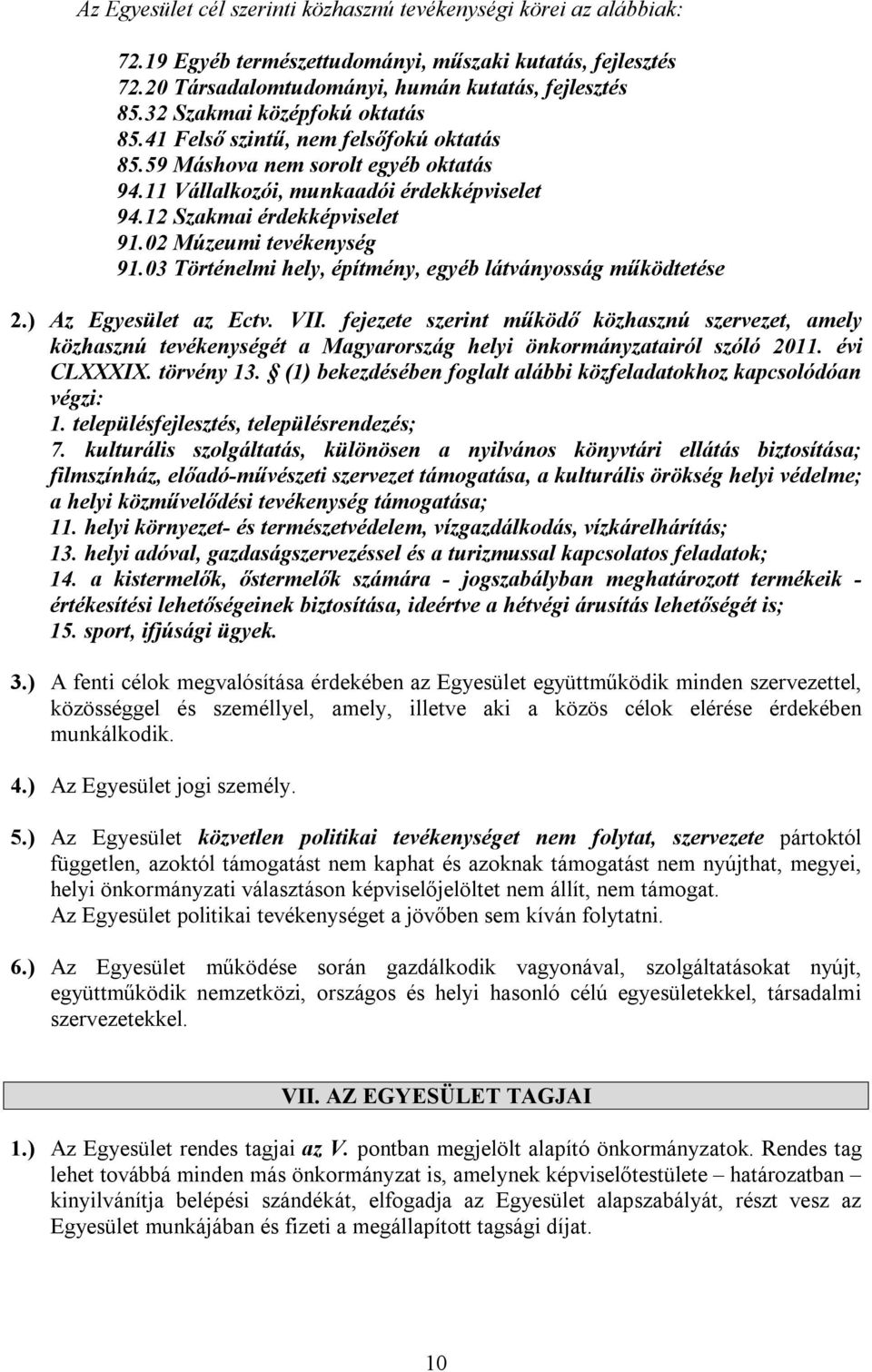 02 Múzeumi tevékenység 91.03 Történelmi hely, építmény, egyéb látványosság működtetése 2.) Az Egyesület az Ectv. VII.