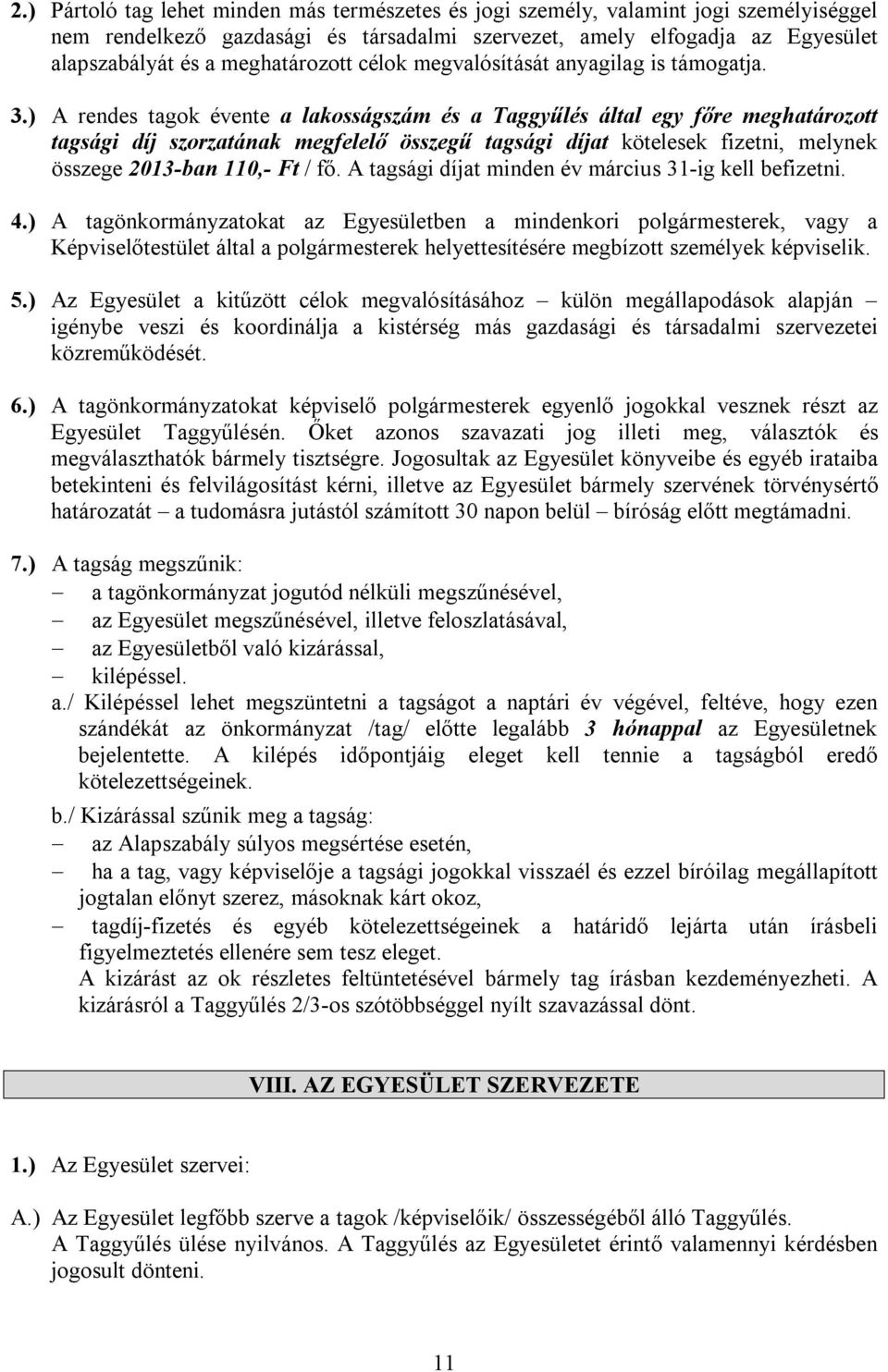 ) A rendes tagok évente a lakosságszám és a Taggyűlés által egy főre meghatározott tagsági díj szorzatának megfelelő összegű tagsági díjat kötelesek fizetni, melynek összege 2013-ban 110,- Ft / fő.
