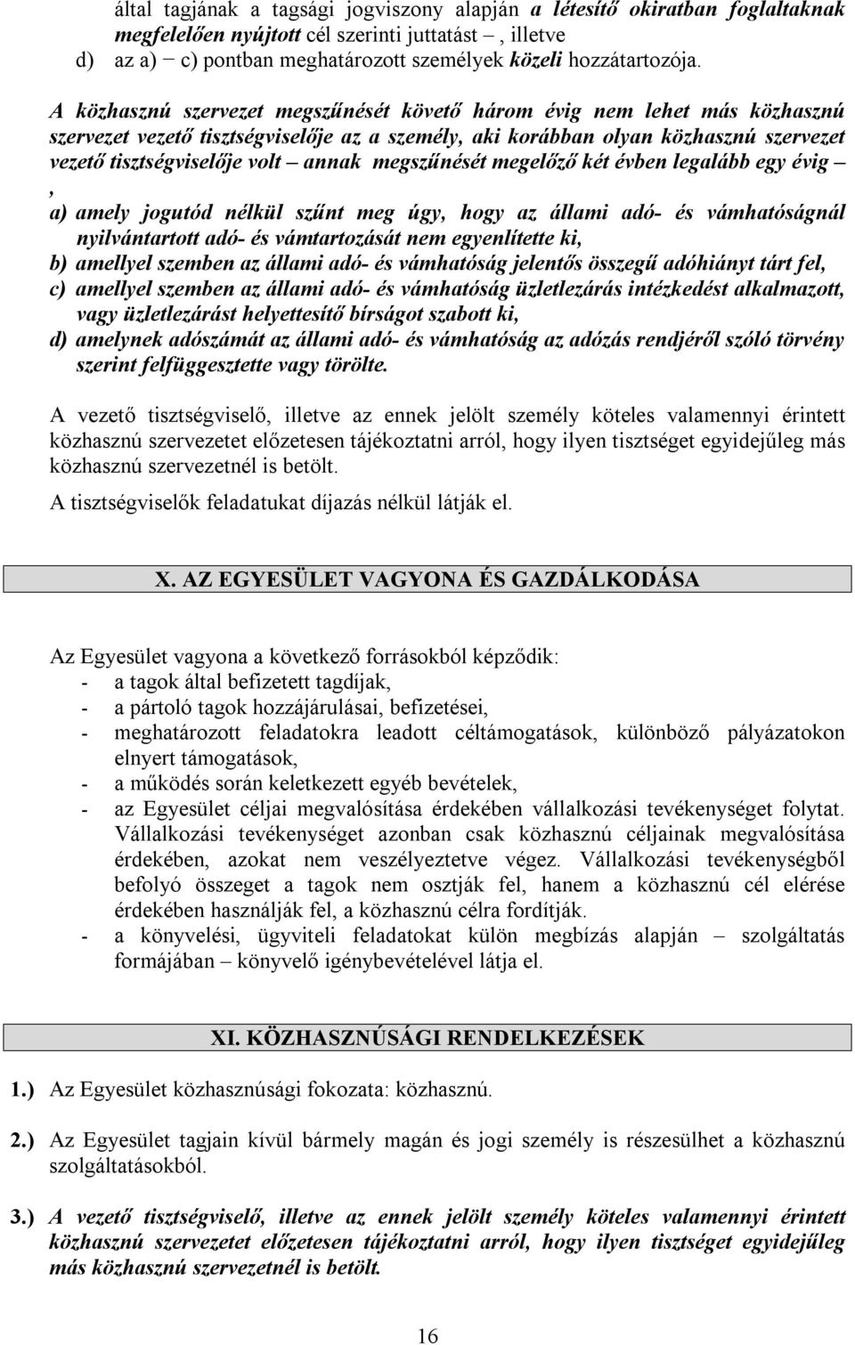 megszűnését megelőző két évben legalább egy évig, a) amely jogutód nélkül szűnt meg úgy, hogy az állami adó- és vámhatóságnál nyilvántartott adó- és vámtartozását nem egyenlítette ki, b) amellyel