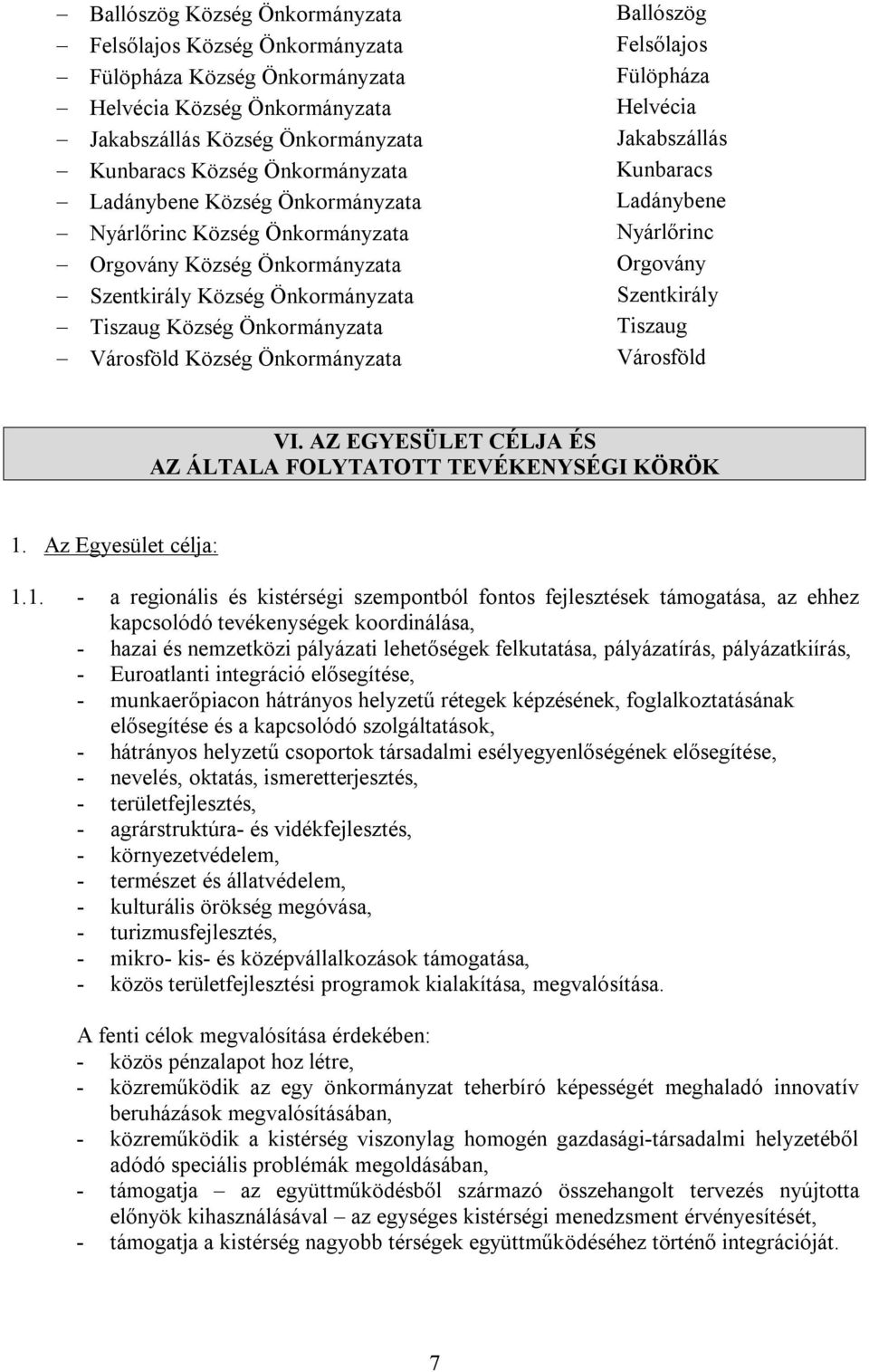 Fülöpháza Helvécia Jakabszállás Kunbaracs Ladánybene Nyárlőrinc Orgovány Szentkirály Tiszaug Városföld VI. AZ EGYESÜLET CÉLJA ÉS AZ ÁLTALA FOLYTATOTT TEVÉKENYSÉGI KÖRÖK 1.