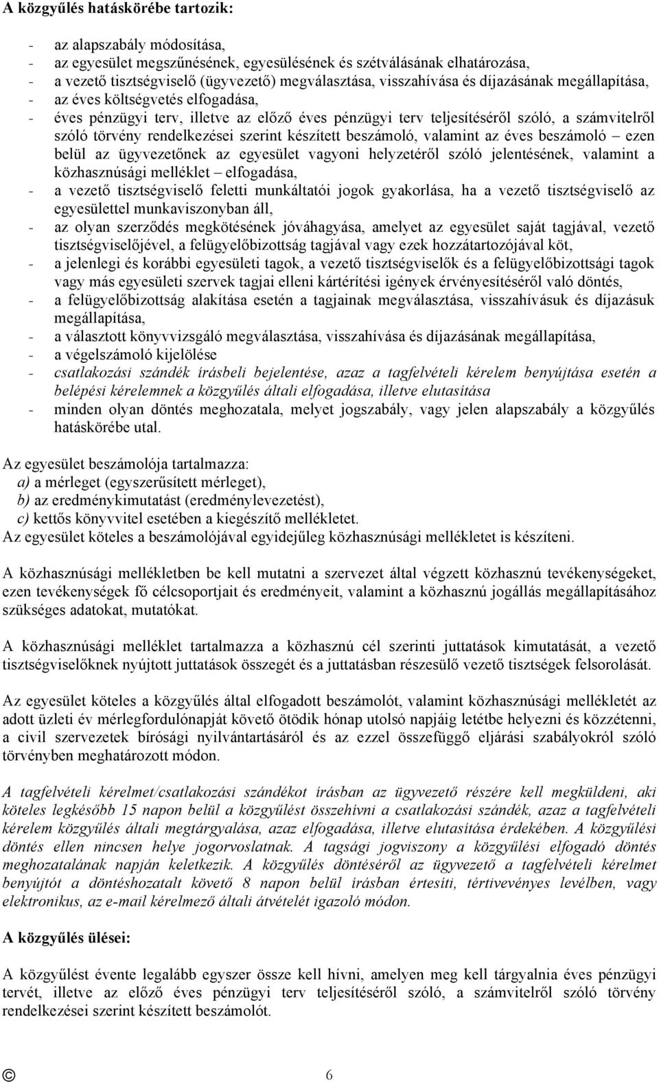 rendelkezései szerint készített beszámoló, valamint az éves beszámoló ezen belül az ügyvezetőnek az egyesület vagyoni helyzetéről szóló jelentésének, valamint a közhasznúsági melléklet elfogadása, -