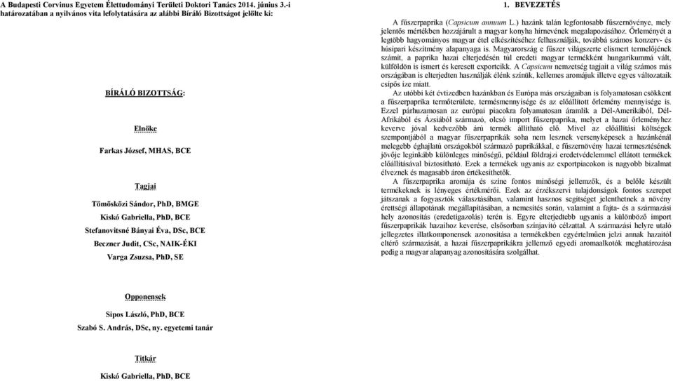 BCE Stefanovitsné Bányai Éva, DSc, BCE Beczner Judit, CSc, NAIK-ÉKI Varga Zsuzsa, PhD, SE 1. BEVEZETÉS A főszerpaprika (Capsicum annuum L.