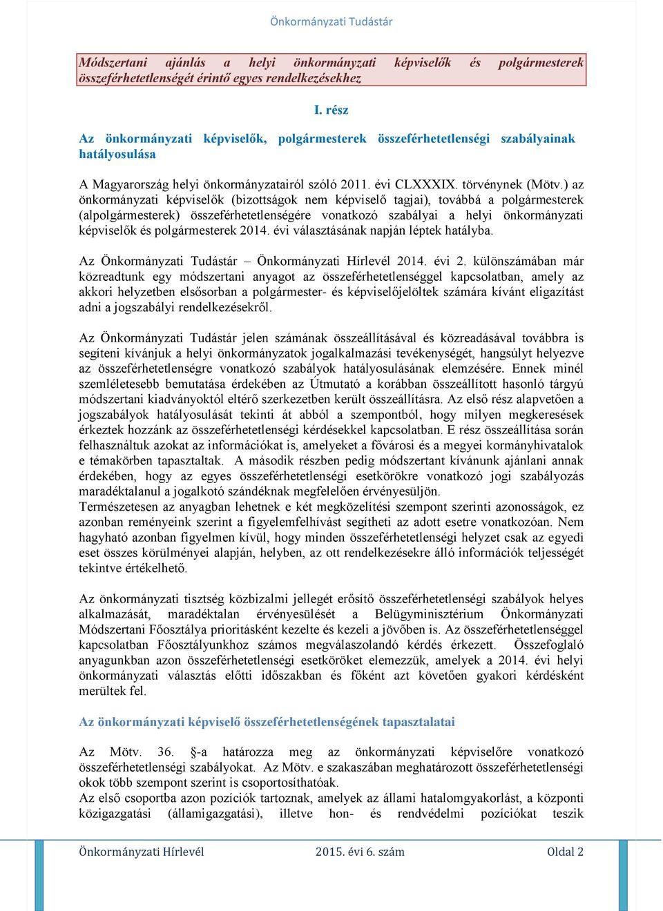 ) az önkormányzati képviselők (bizottságok nem képviselő tagjai), továbbá a polgármesterek (alpolgármesterek) összeférhetetlenségére vonatkozó szabályai a helyi önkormányzati képviselők és