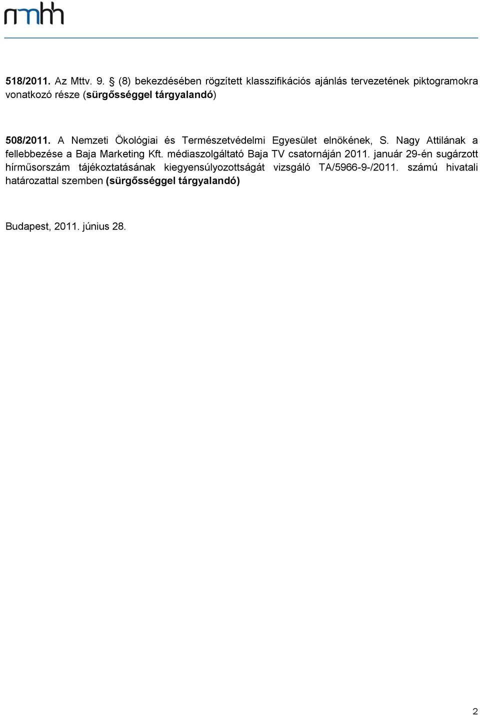 A Nemzeti Ökológiai és Természetvédelmi Egyesület elnökének, S. Nagy Attilának a fellebbezése a Baja Marketing Kft.