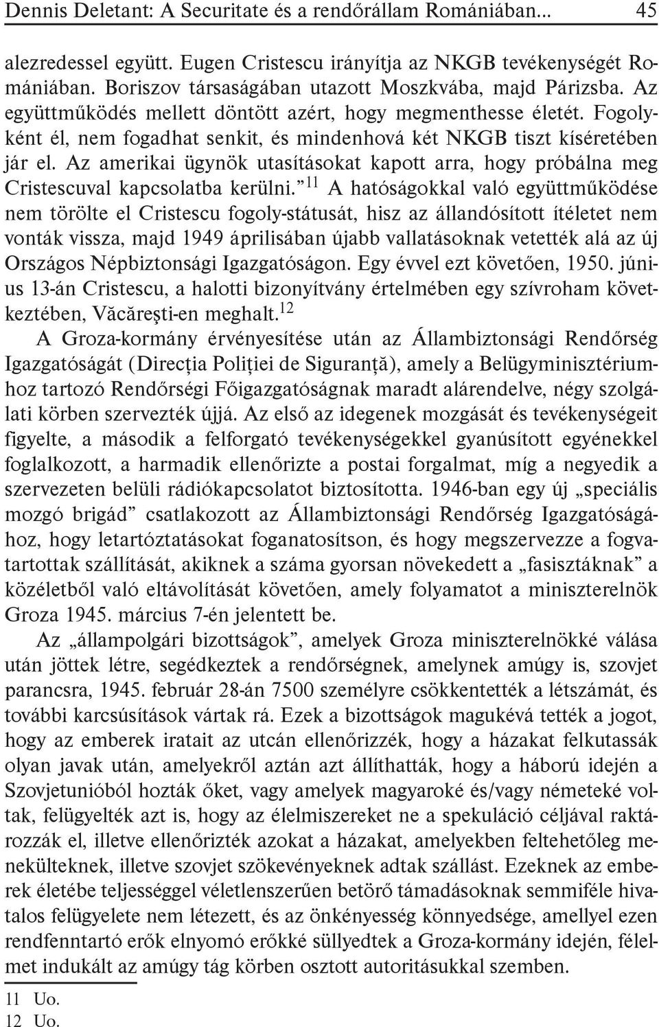 Az amerikai ügynök utasításokat kapott arra, hogy próbálna meg Cristescuval kapcsolatba kerülni.