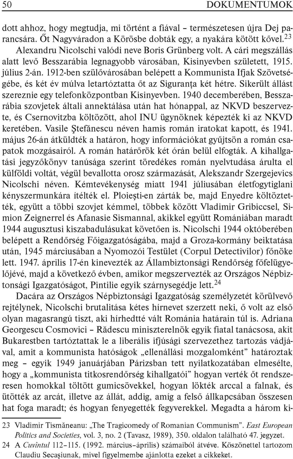 1912-ben szülővárosában belépett a Kommunista Ifjak Szövetségébe, és két év múlva letartóztatta őt az Siguranţa két hétre. Sikerült állást szereznie egy telefonközpontban Kisinyevben.