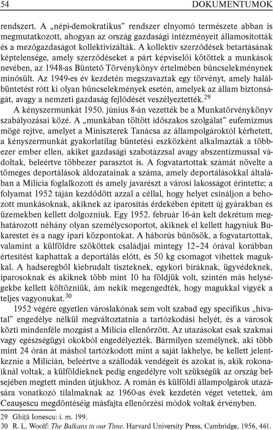 Az 1949-es év kezdetén megszavaztak egy törvényt, amely halálbüntetést rótt ki olyan bűncselekmények esetén, amelyek az állam biztonságát, avagy a nemzeti gazdaság fejlődését veszélyeztették.