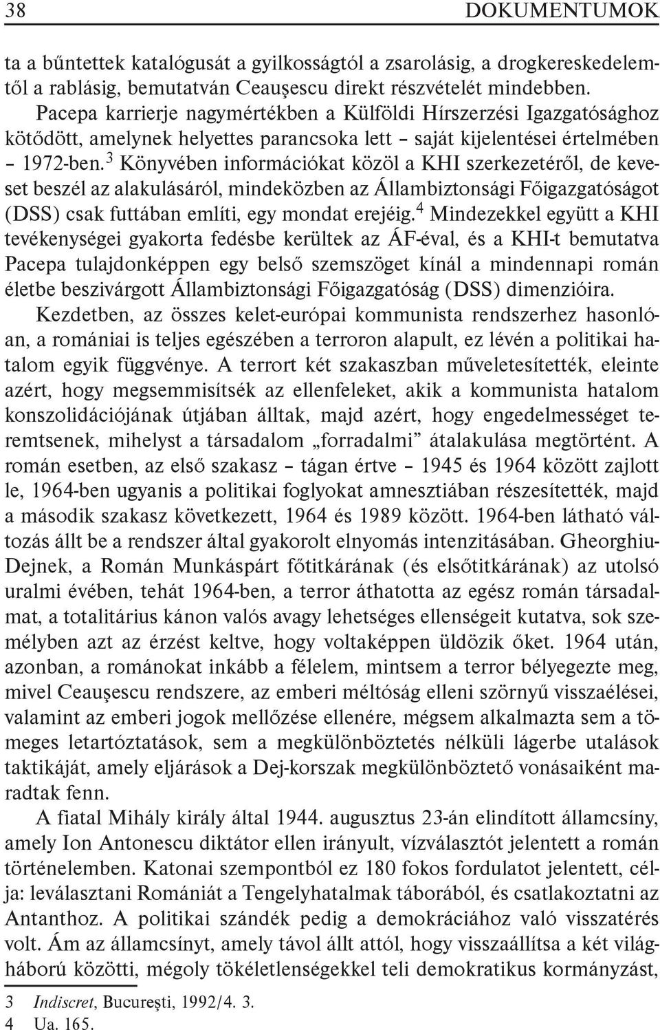 3 Könyvében információkat közöl a KHI szerkezetéről, de keveset beszél az alakulásáról, mindeközben az Állambiztonsági Főigazgatóságot (DSS) csak futtában említi, egy mondat erejéig.