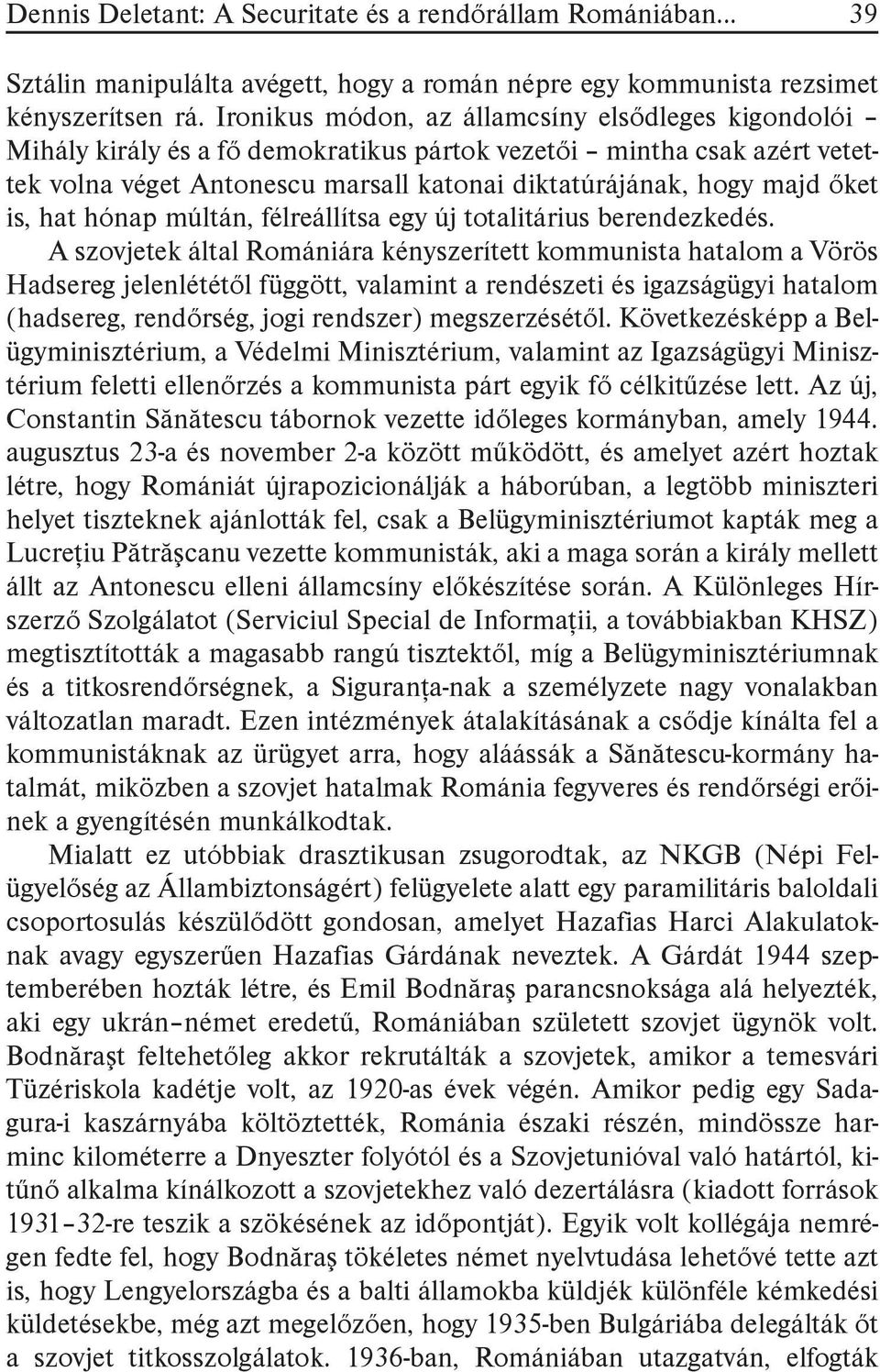 is, hat hónap múltán, félreállítsa egy új totalitárius berendezkedés.