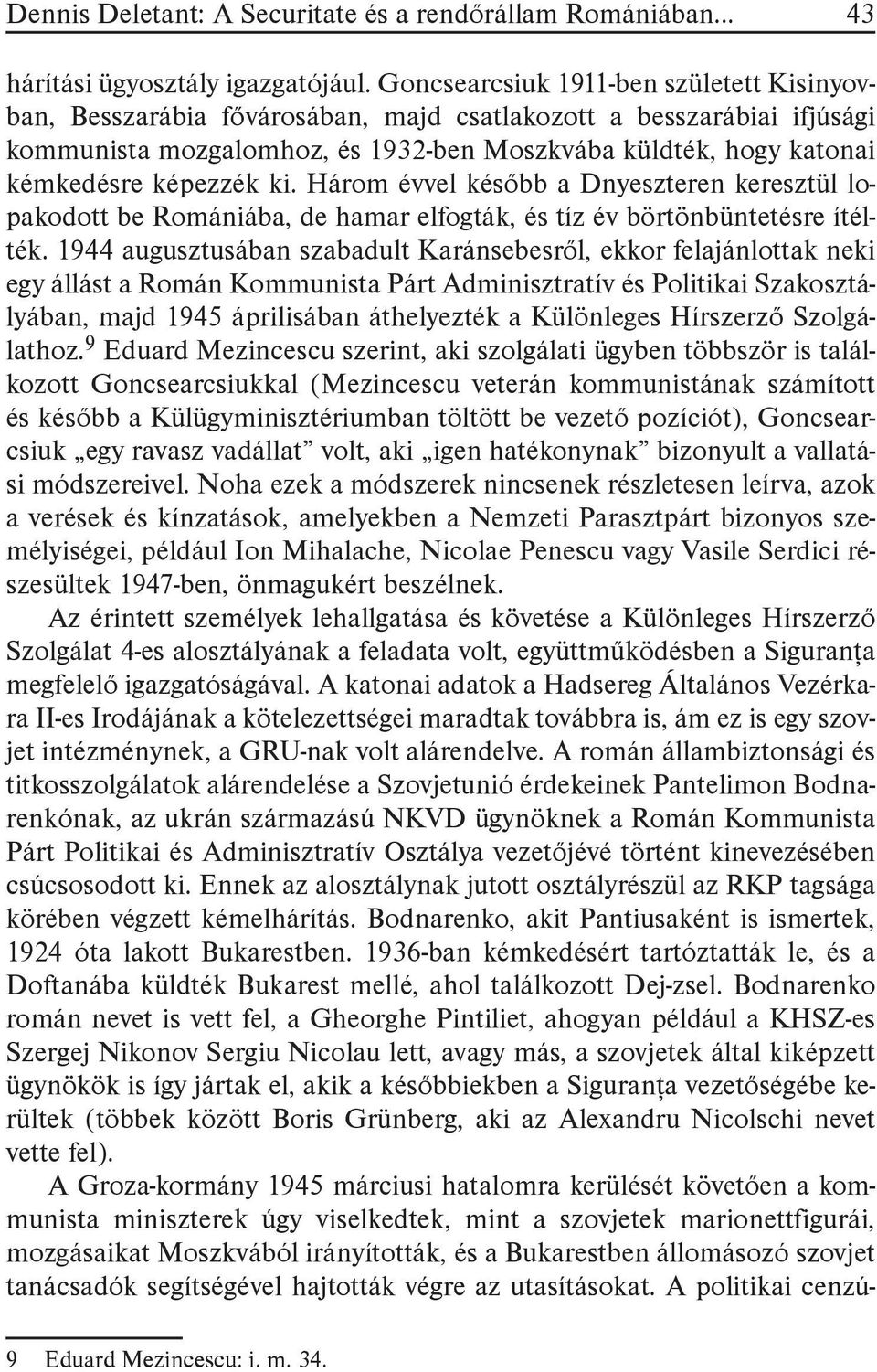 képezzék ki. Három évvel később a Dnyeszteren keresztül lopakodott be Romániába, de hamar elfogták, és tíz év börtönbüntetésre ítélték.