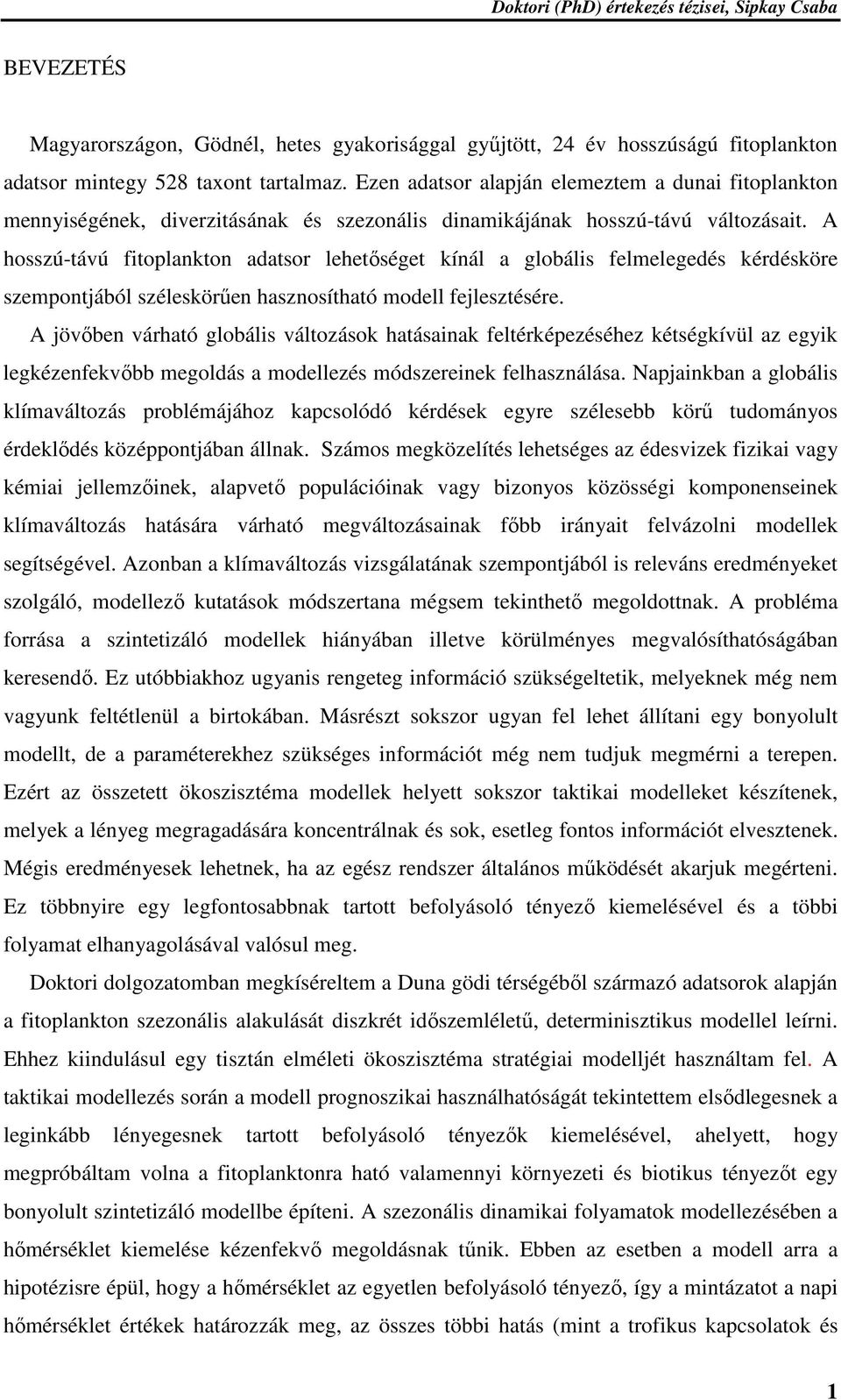 A hosszú-távú fitoplankton adatsor lehetőséget kínál a globális felmelegedés kérdésköre szempontjából széleskörűen hasznosítható modell fejlesztésére.