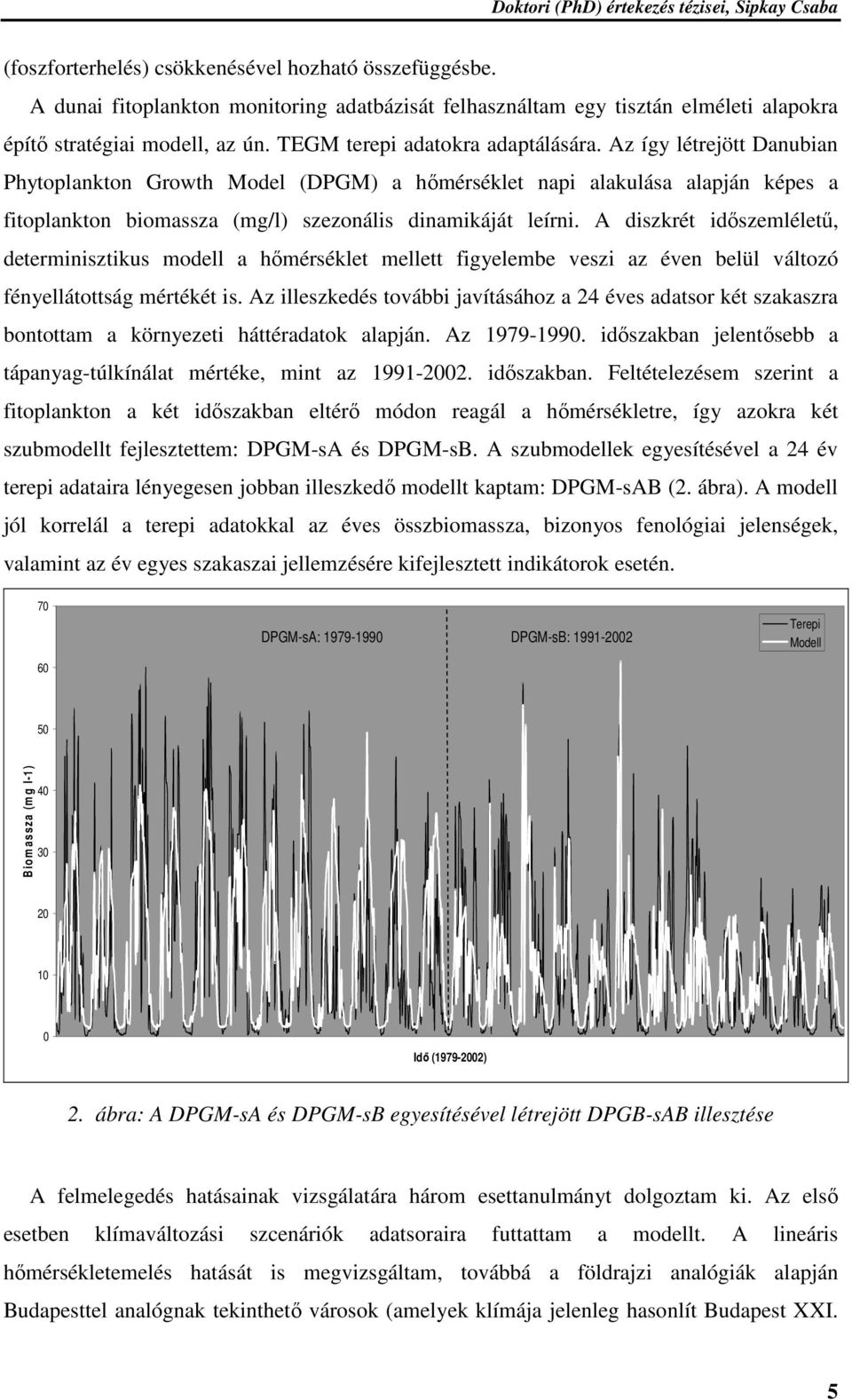 A diszkrét időszemléletű, determinisztikus modell a hőmérséklet mellett figyelembe veszi az éven belül változó fényellátottság mértékét is.