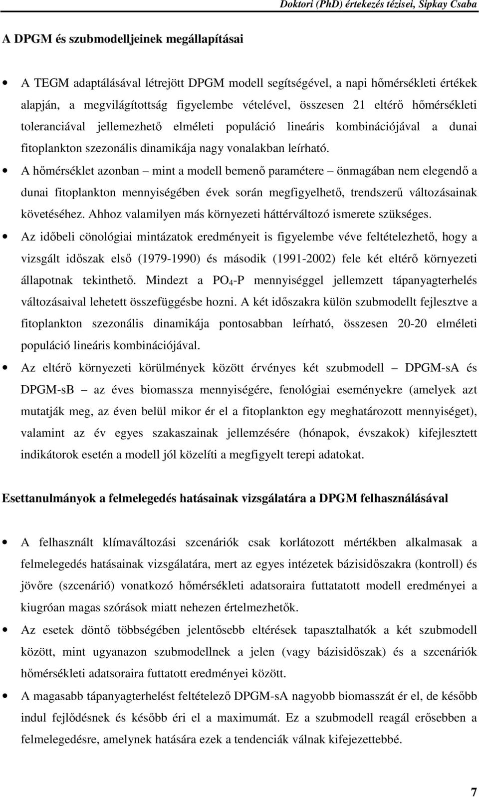 A hőmérséklet azonban mint a modell bemenő paramétere önmagában nem elegendő a dunai fitoplankton mennyiségében évek során megfigyelhető, trendszerű változásainak követéséhez.
