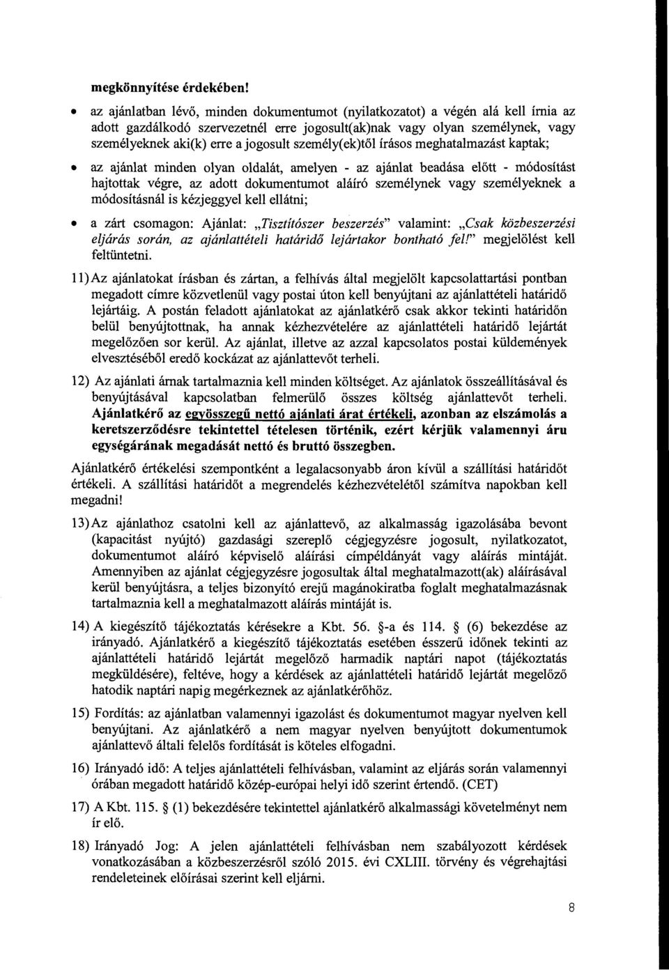 személy( ek)től írásos meghatalmazást kaptak; az ajánlat minden olyan oldalát, amelyen - az ajánlat beadása előtt - módosítást hajtottak végre, az adott dokumentumot aláíró személynek vagy