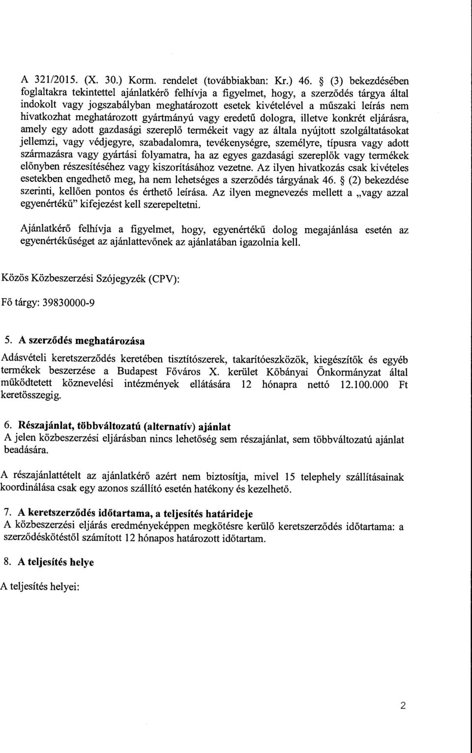 meghatározott gyártmányú vagy eredetű dologra, illetve konkrét eljárásra, amely egy adott gazdasági szereplő termékeit vagy az általa nyújtott szolgáltatásokat jellemzi, vagy védjegyre, szabadalomra,