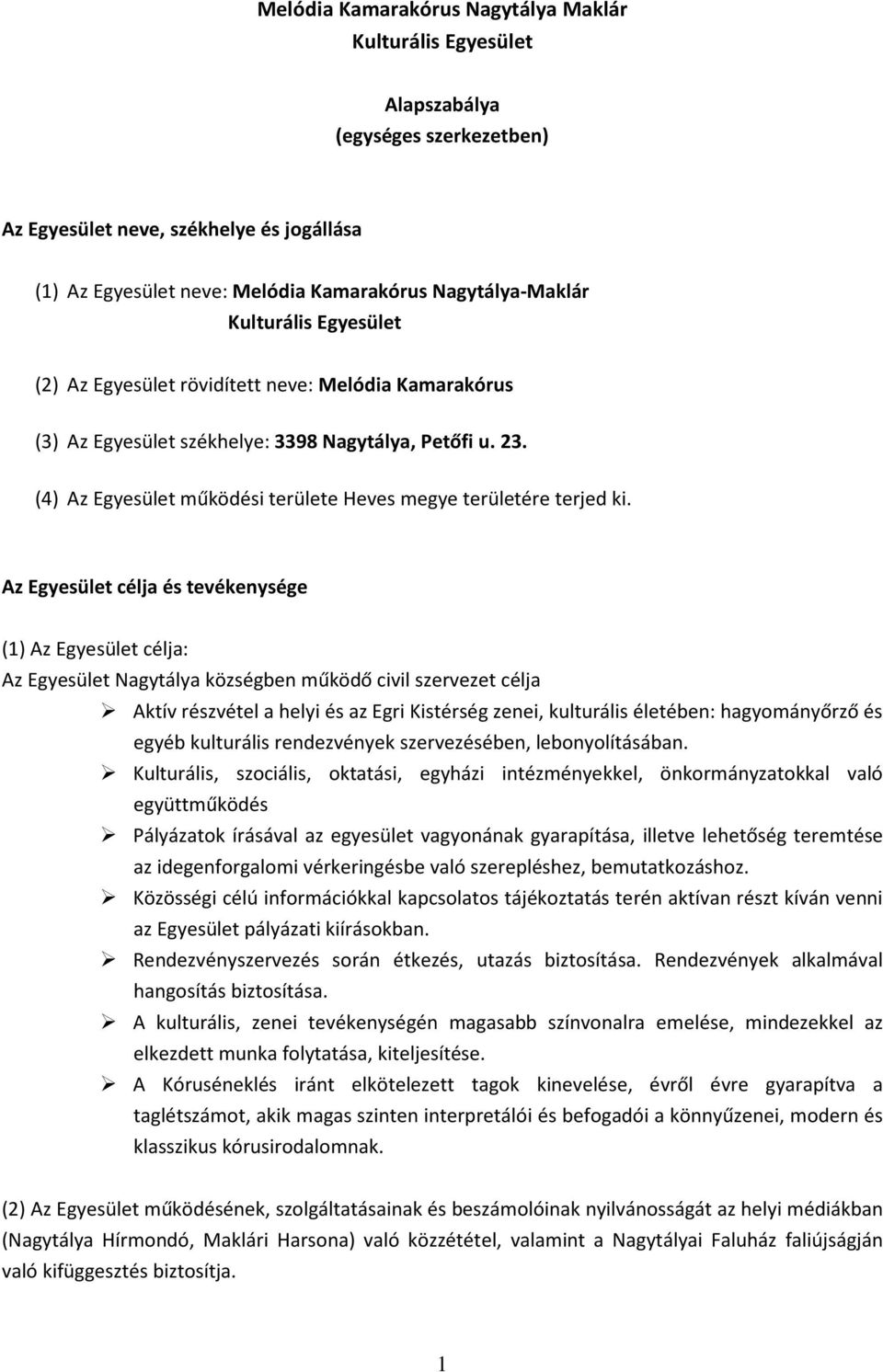 (4) Az Egyesület működési területe Heves megye területére terjed ki.