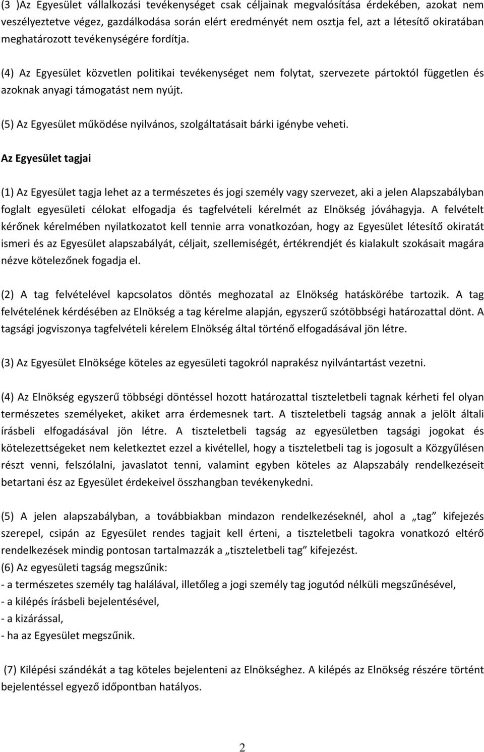 (5) Az Egyesület működése nyilvános, szolgáltatásait bárki igénybe veheti.