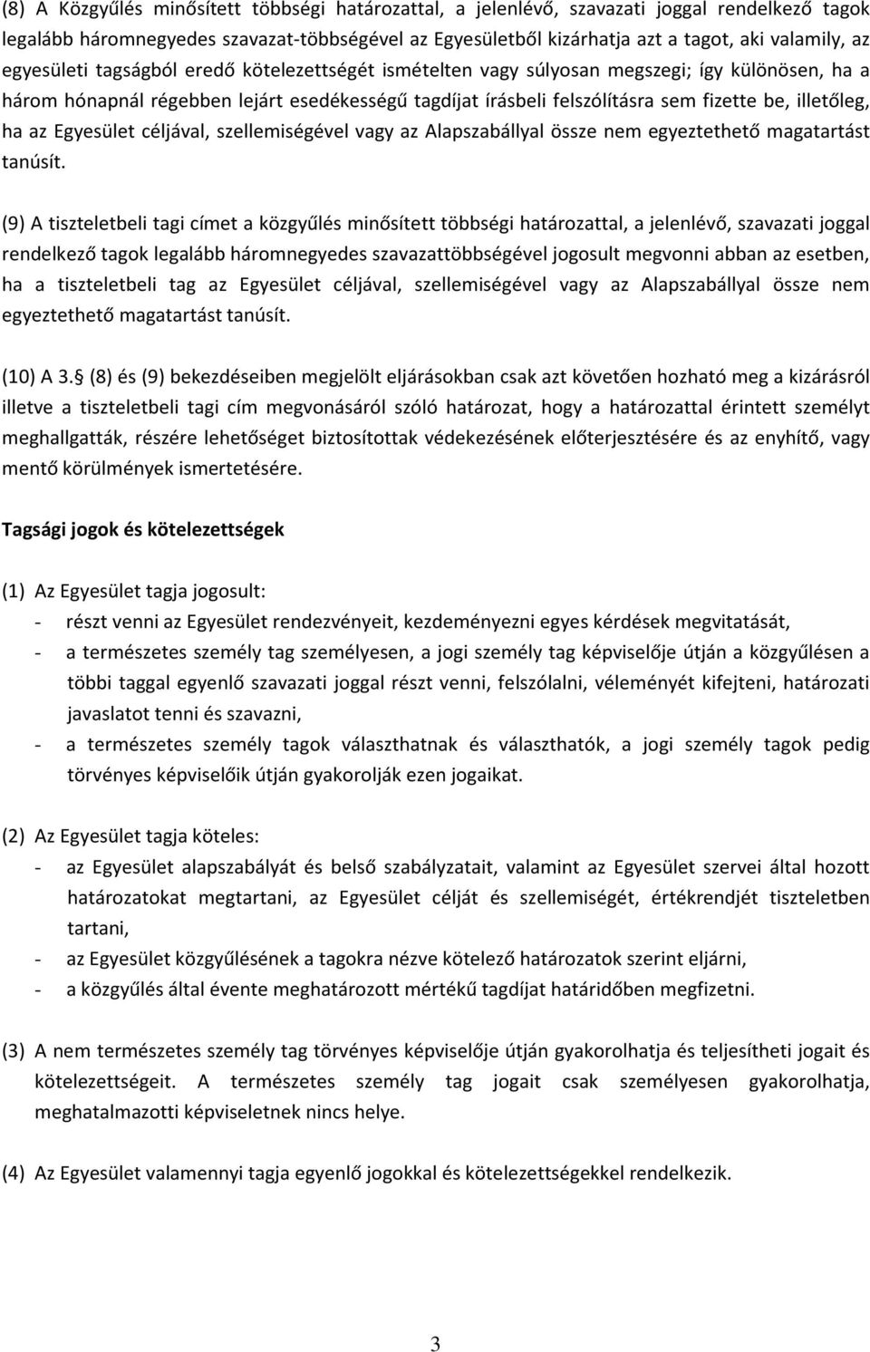illetőleg, ha az Egyesület céljával, szellemiségével vagy az Alapszabállyal össze nem egyeztethető magatartást tanúsít.