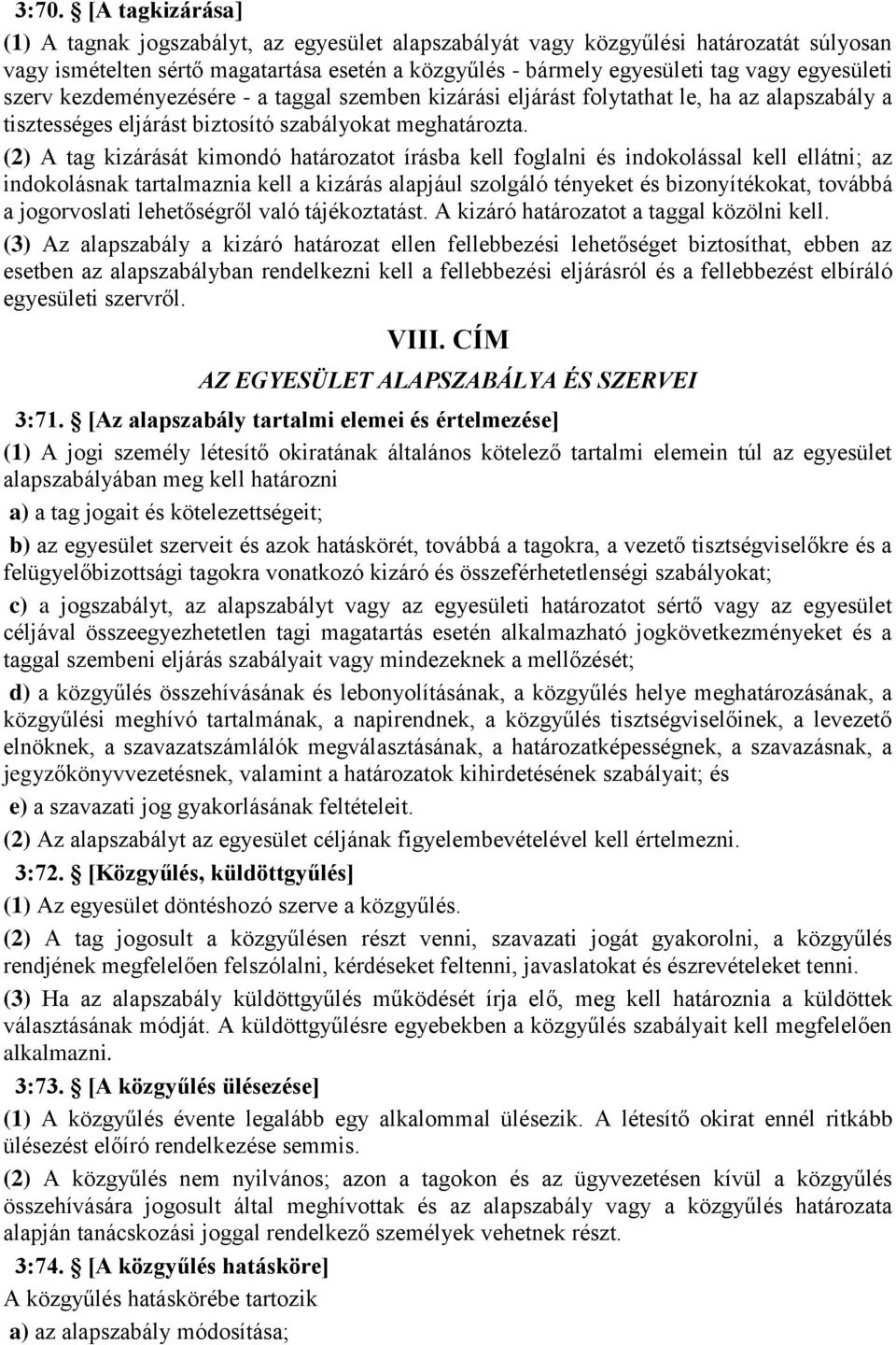 (2) A tag kizárását kimondó határozatot írásba kell foglalni és indokolással kell ellátni; az indokolásnak tartalmaznia kell a kizárás alapjául szolgáló tényeket és bizonyítékokat, továbbá a