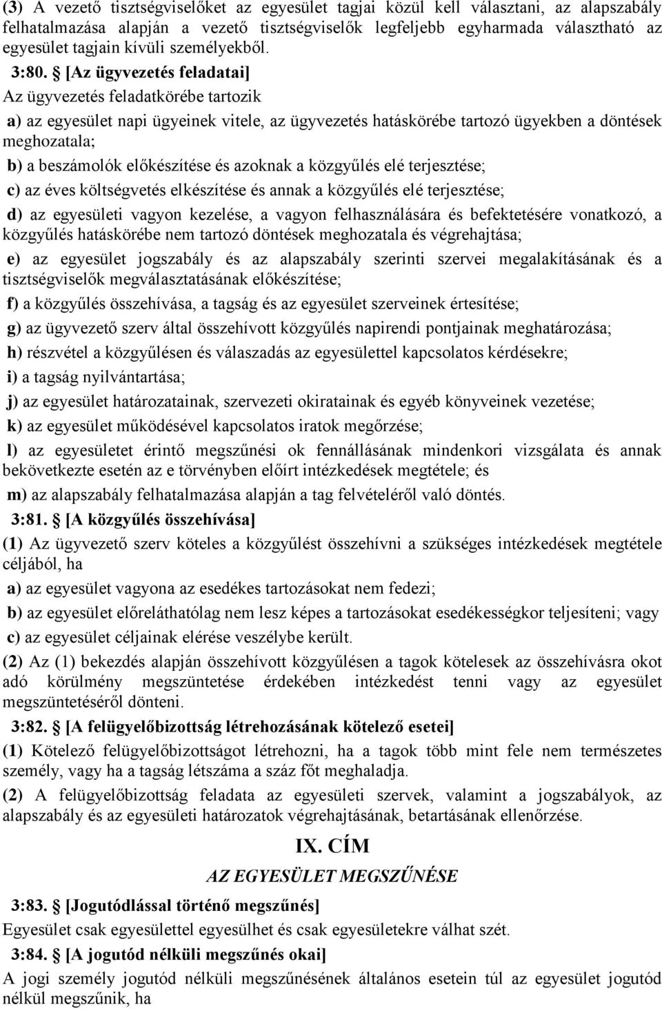 [Az ügyvezetés feladatai] Az ügyvezetés feladatkörébe tartozik a) az egyesület napi ügyeinek vitele, az ügyvezetés hatáskörébe tartozó ügyekben a döntések meghozatala; b) a beszámolók előkészítése és