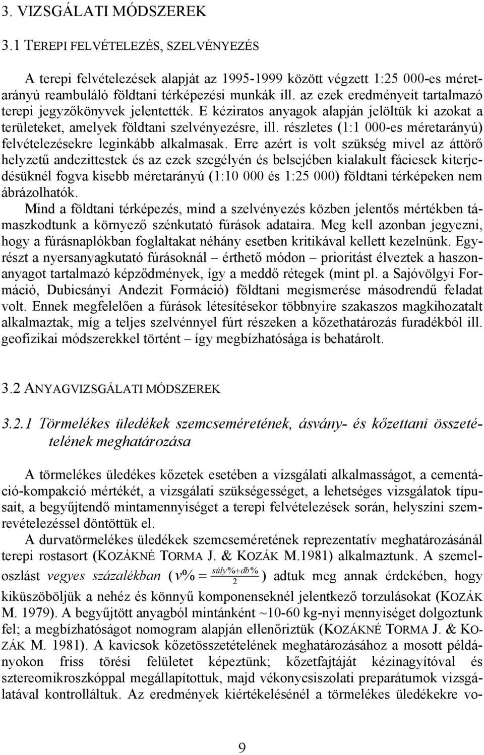 részletes (1:1 000-es méretarányú) felvételezésekre leginkább alkalmasak.