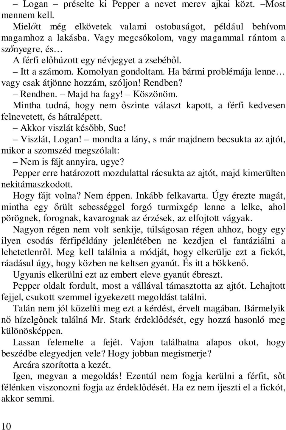 Rendben? Rendben. Majd ha fagy! Köszönöm. Mintha tudná, hogy nem őszinte választ kapott, a férfi kedvesen felnevetett, és hátralépett. Akkor viszlát később, Sue! Viszlát, Logan!