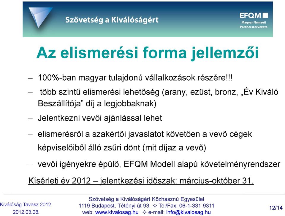 Jelentkezni vevői ajánlással lehet elismerésről a szakértői javaslatot követően a vevő cégek képviselőiből álló