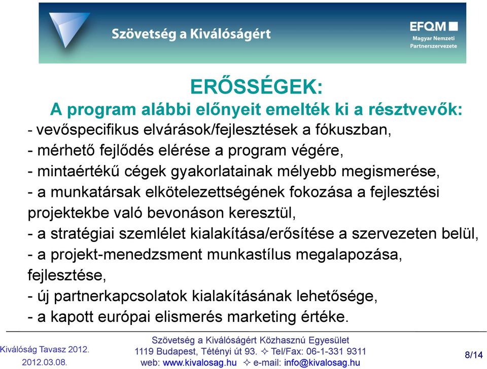 fejlesztési projektekbe való bevonáson keresztül, - a stratégiai szemlélet kialakítása/erősítése a szervezeten belül, - a