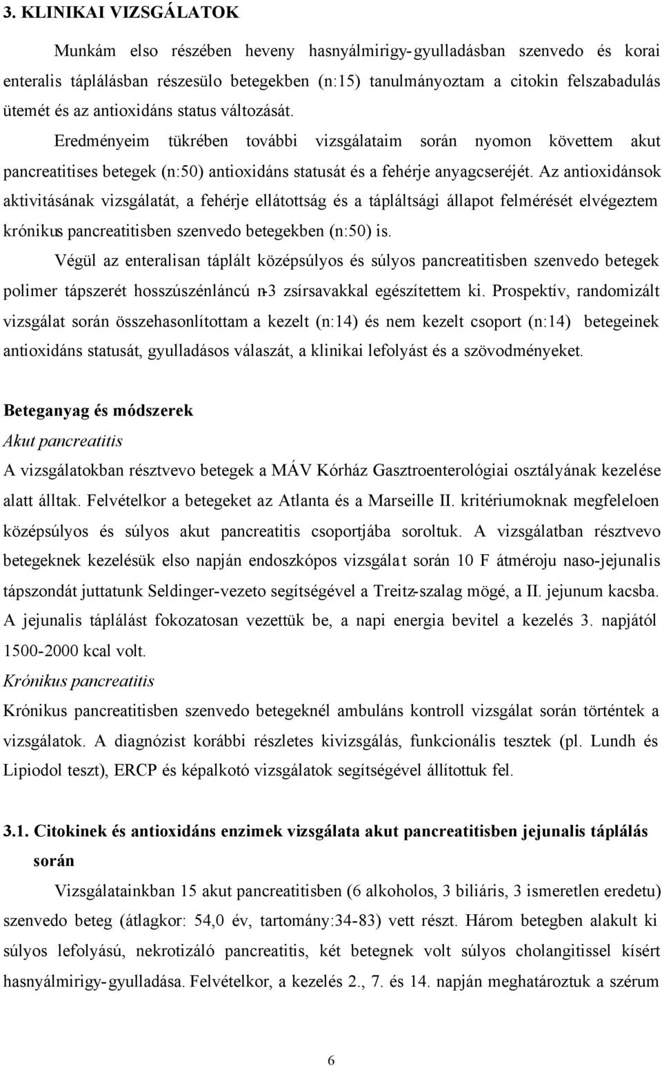 Az antioxidánsok aktivitásának vizsgálatát, a fehérje ellátottság és a tápláltsági állapot felmérését elvégeztem krónikus pancreatitisben szenvedo betegekben (n:50) is.