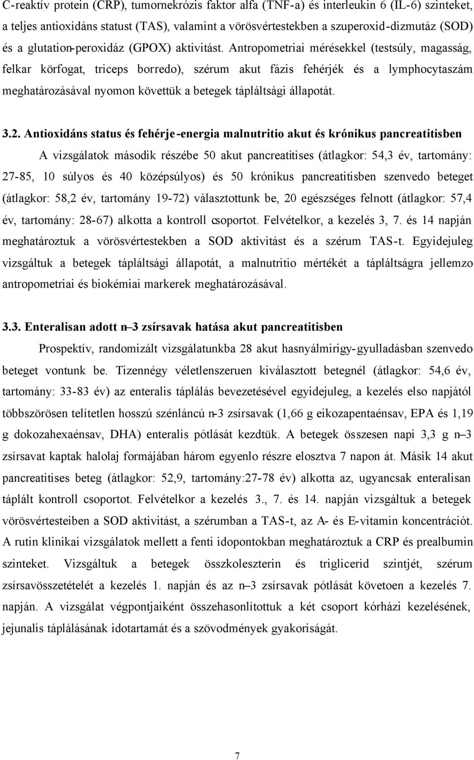 Antropometriai mérésekkel (testsúly, magasság, felkar körfogat, triceps borredo), szérum akut fázis fehérjék és a lymphocytaszám meghatározásával nyomon követtük a betegek tápláltsági állapotát. 3.2.