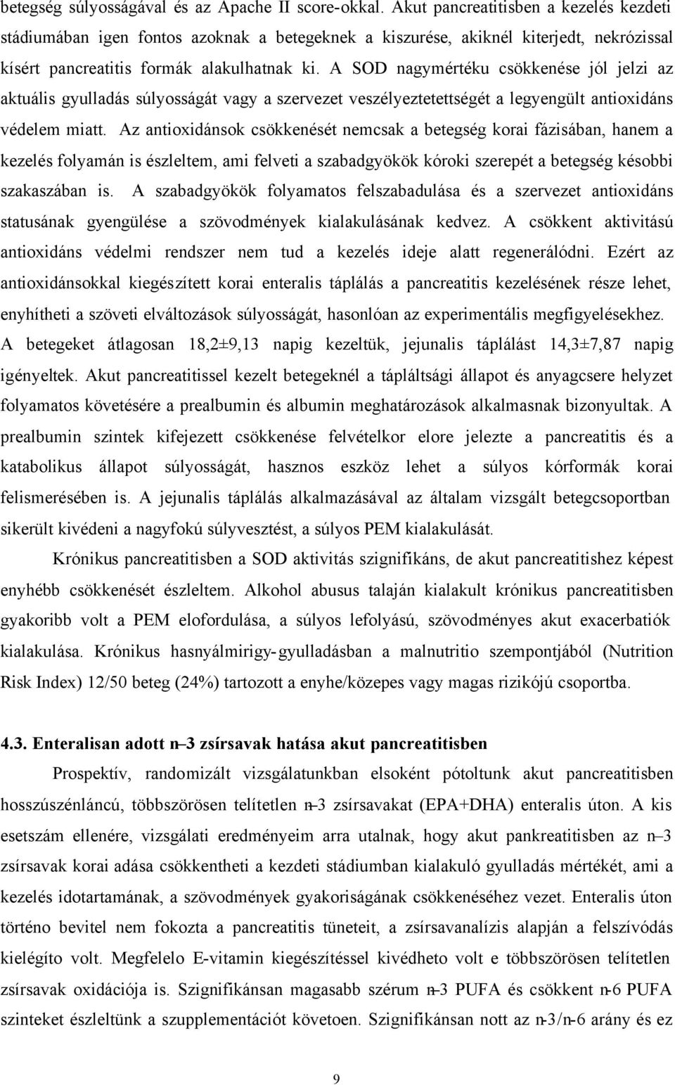 A SOD nagymértéku csökkenése jól jelzi az aktuális gyulladás súlyosságát vagy a szervezet veszélyeztetettségét a legyengült antioxidáns védelem miatt.