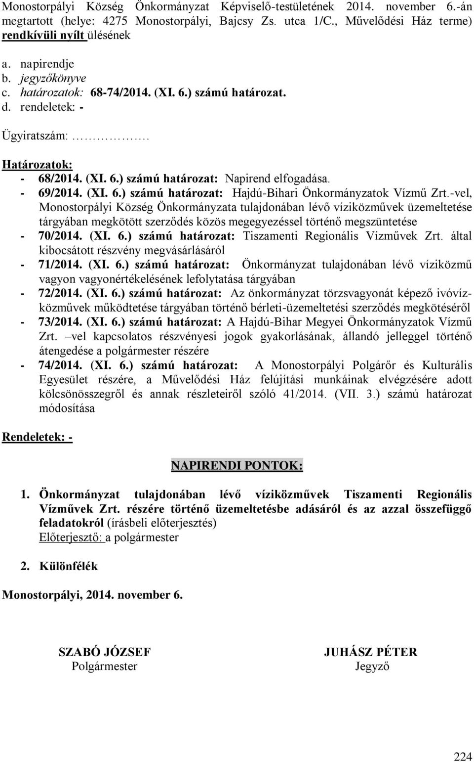 -vel, tulajdonában lévő víziközművek üzemeltetése tárgyában megkötött szerződés közös megegyezéssel történő megszüntetése - 70/2014. (XI. 6.) számú határozat: Tiszamenti Regionális Vízművek Zrt.