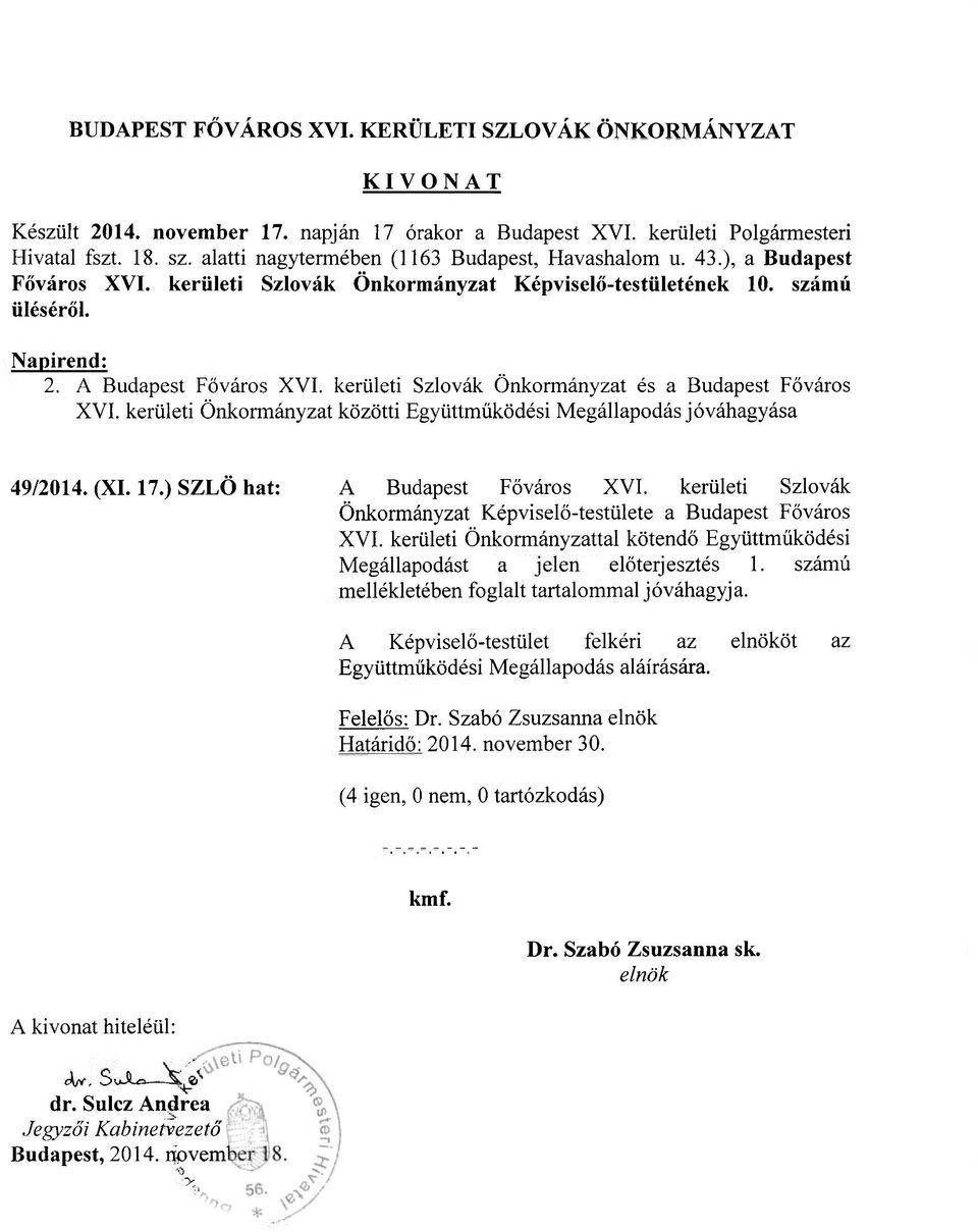 kerületi Szlovák Önkormányzat Képviselő-testülete a Budapest Főváros XVI. kerületi Önkormányzattal kötendő Együttműködési Megállapodást a jelen előterjesztés 1.