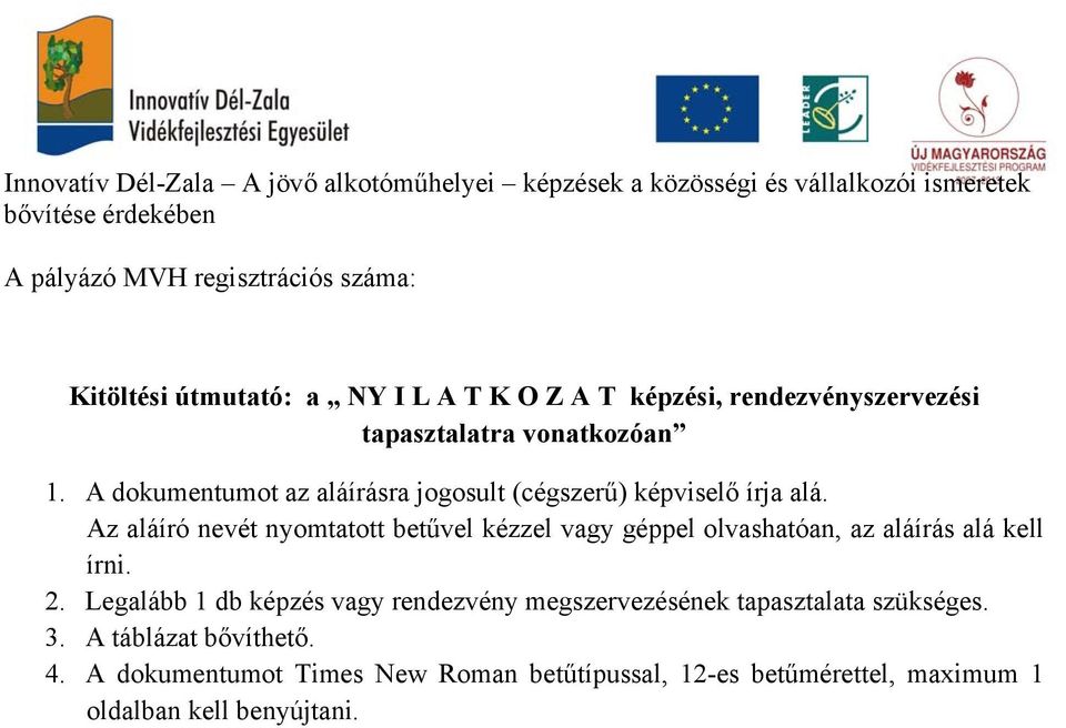 Az aláíró nevét nyomtatott betűvel kézzel vagy géppel olvashatóan, az aláírás alá kell írni. 2.