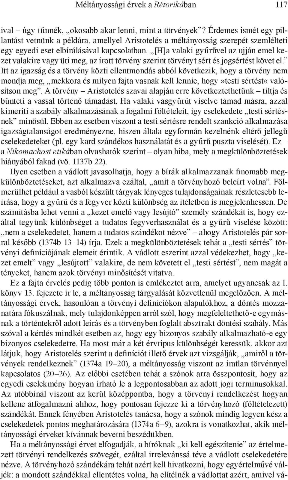 [H]a valaki gyűrűvel az ujján emel kezet valakire vagy üti meg, az írott törvény szerint törvényt sért és jogsértést követ el.